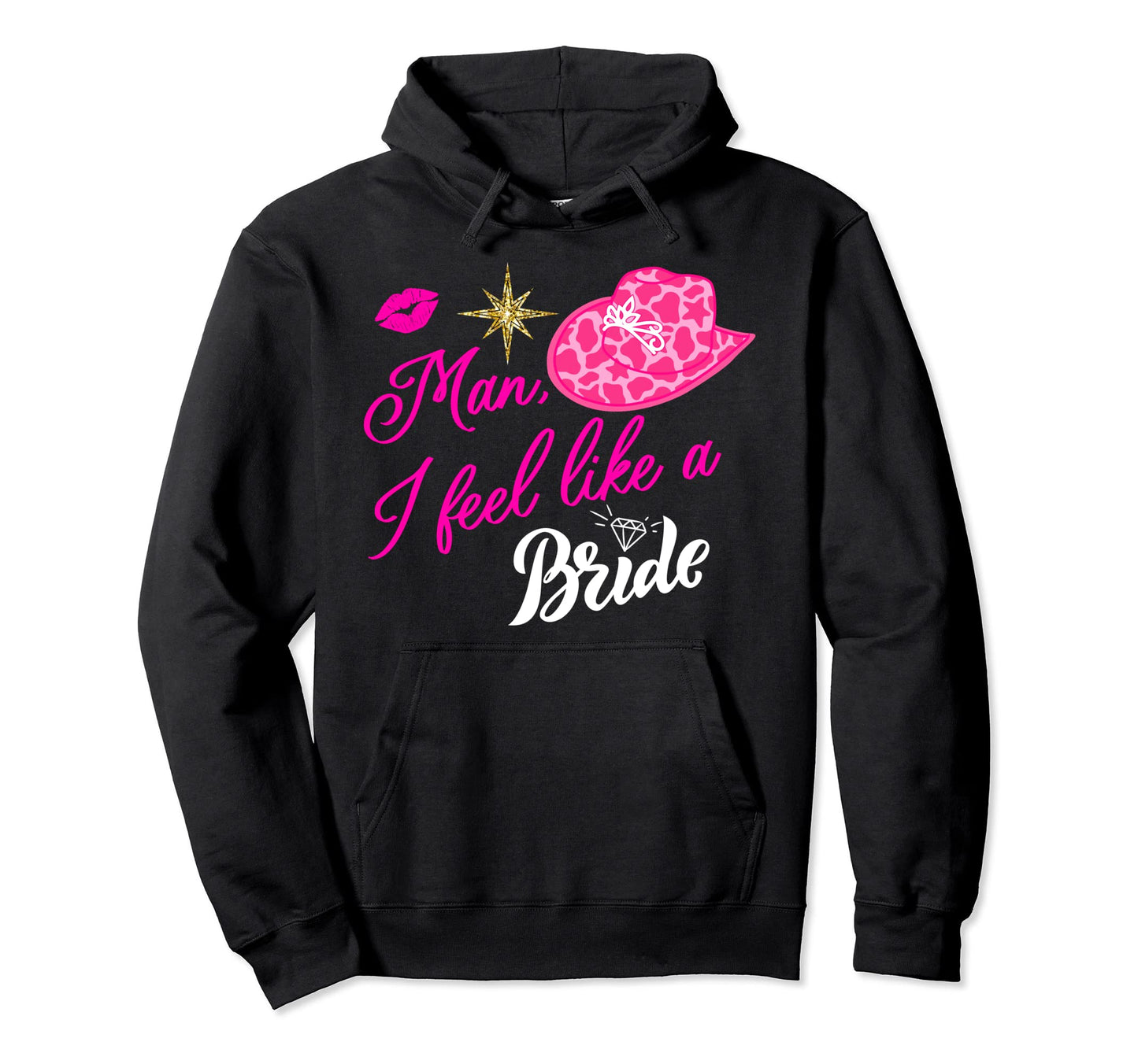 I Feel Like Bride Cowboy Hat Western Cowgirl Hoodie - Graphic Print Unisex - T-Shirt, Sweatshirt, Hoodie