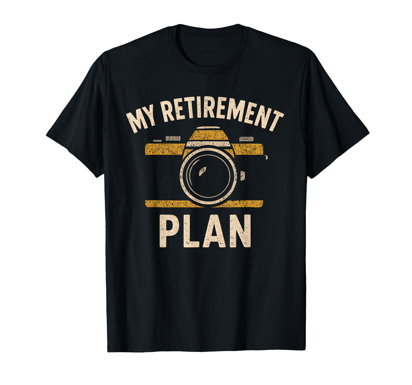 My Retirement Plan Camera Funny T-Shirt - Casual Everyday Wear Unisex - T-Shirt, Sweatshirt, Hoodie
