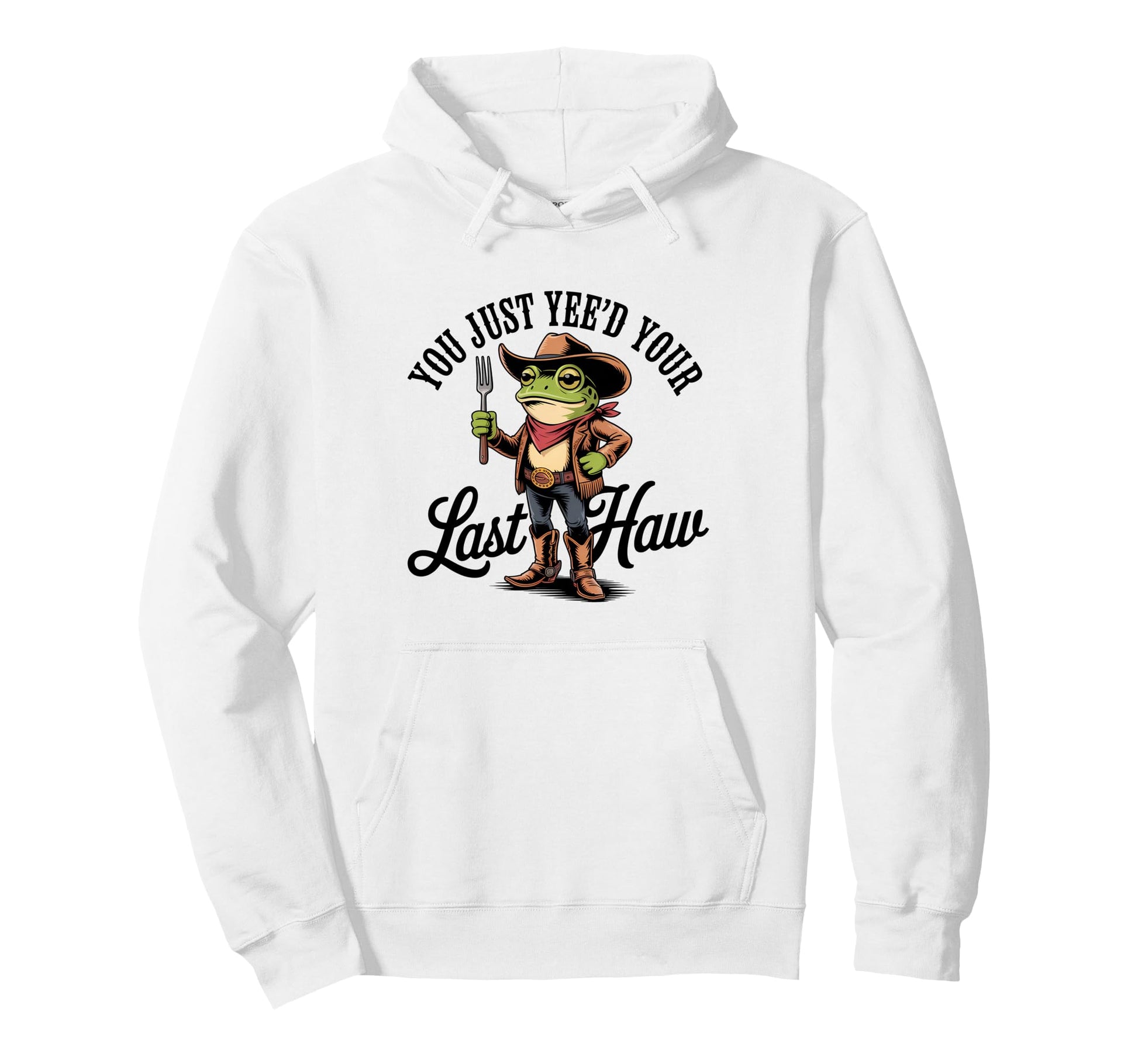 You Just Yeed Your Last Haw Funny Cowboy Hoodie - Aesthetic Graphic Unisex - T-Shirt, Sweatshirt, Hoodie