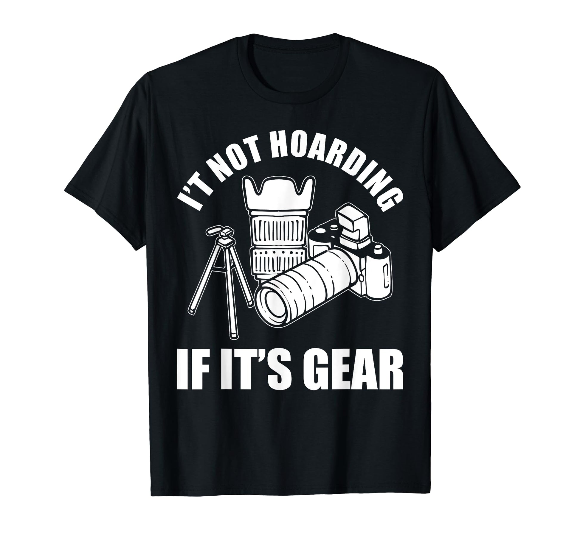 Its Not Hoarding If Its Gear Camera T-Shirt - Minimalist Print for Adults - T-Shirt, Sweatshirt, Hoodie