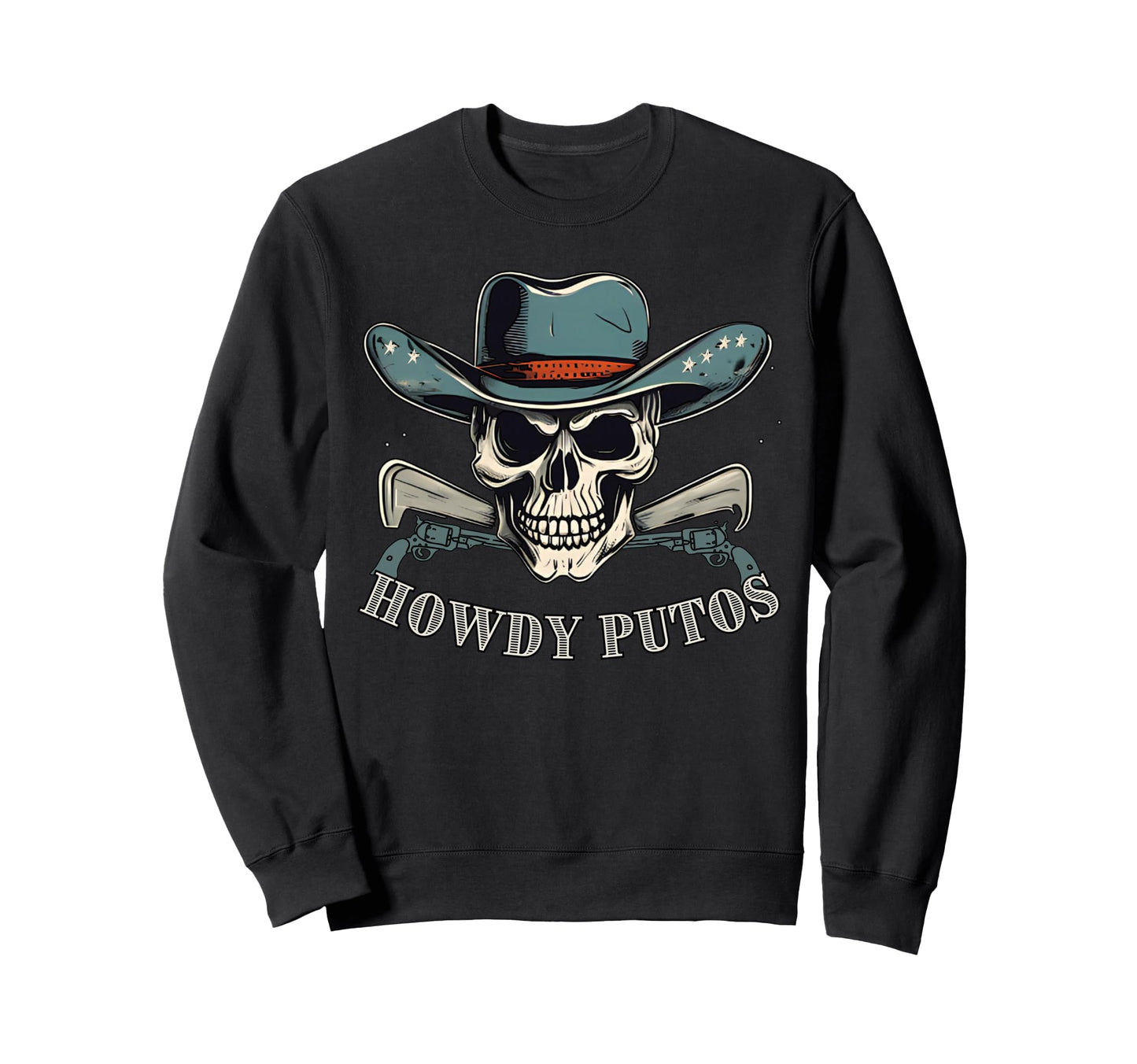 Howdy Putos Cowboy Western Skull Sweatshirt - Streetwear Style Men Women - T-Shirt, Sweatshirt, Hoodie
