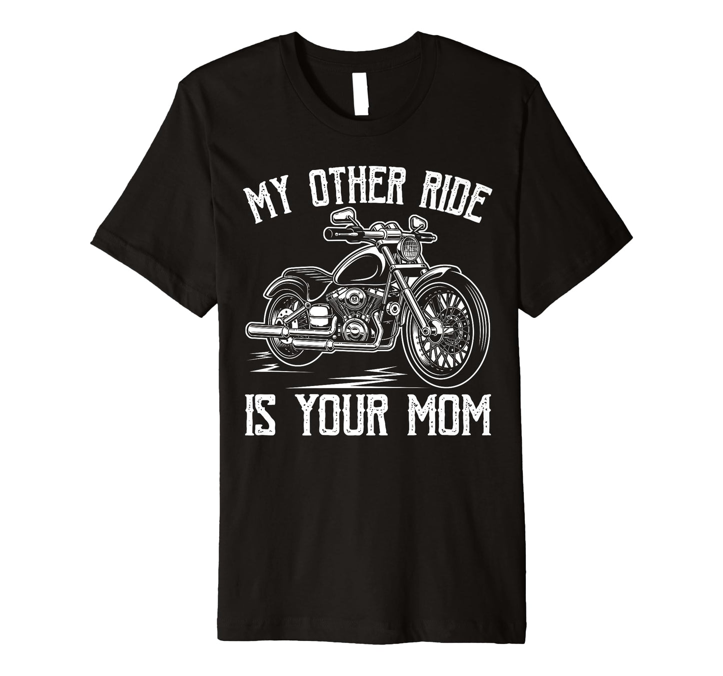 My Other Ride Is Your Mom Funny T-Shirt - Unique Graphic Men Women - T-Shirt, Sweatshirt, Hoodie