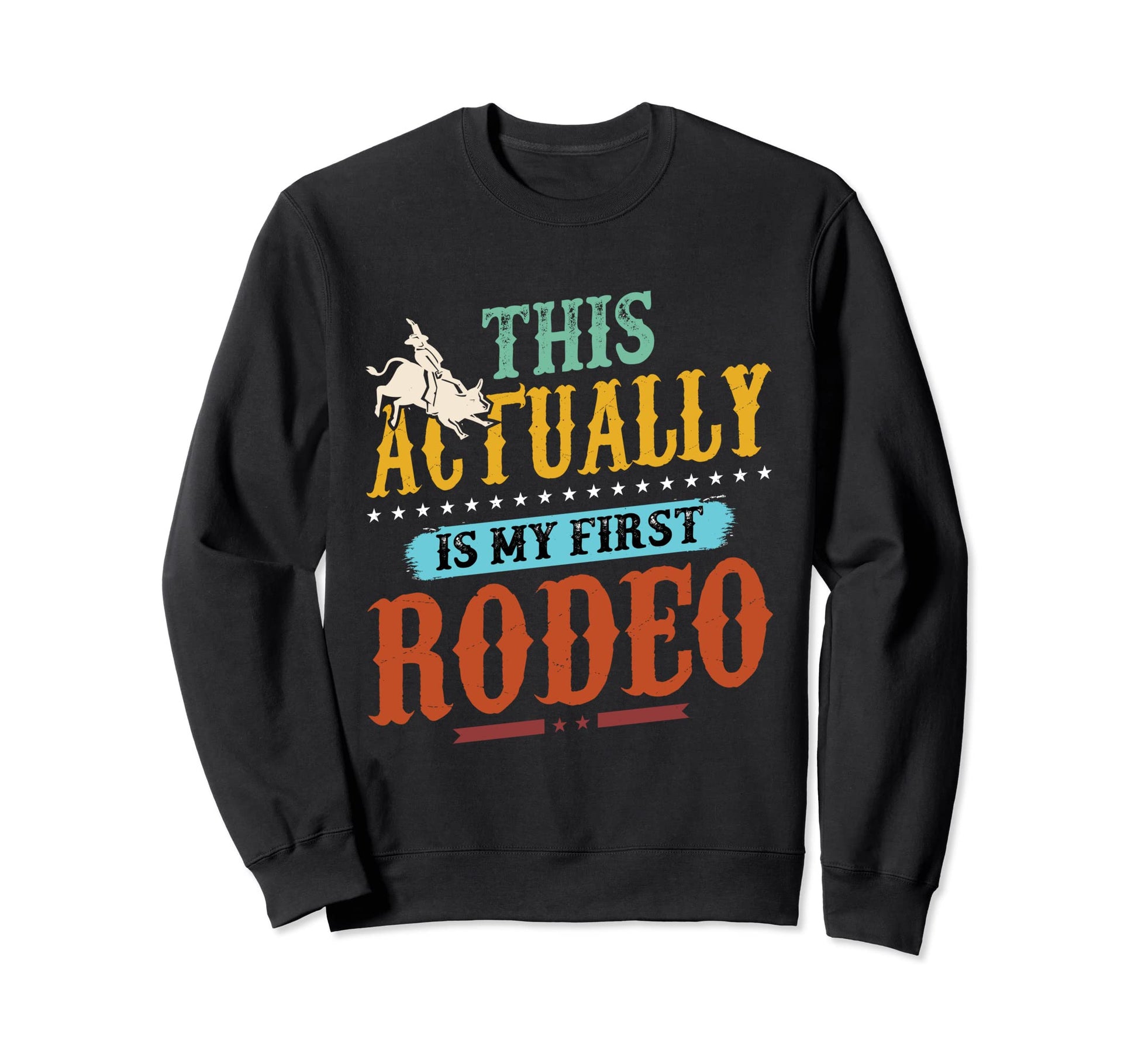 This Is My First Rodeo Cowboy Bull Sweatshirt - Unique Graphic for Adults - T-Shirt, Sweatshirt, Hoodie