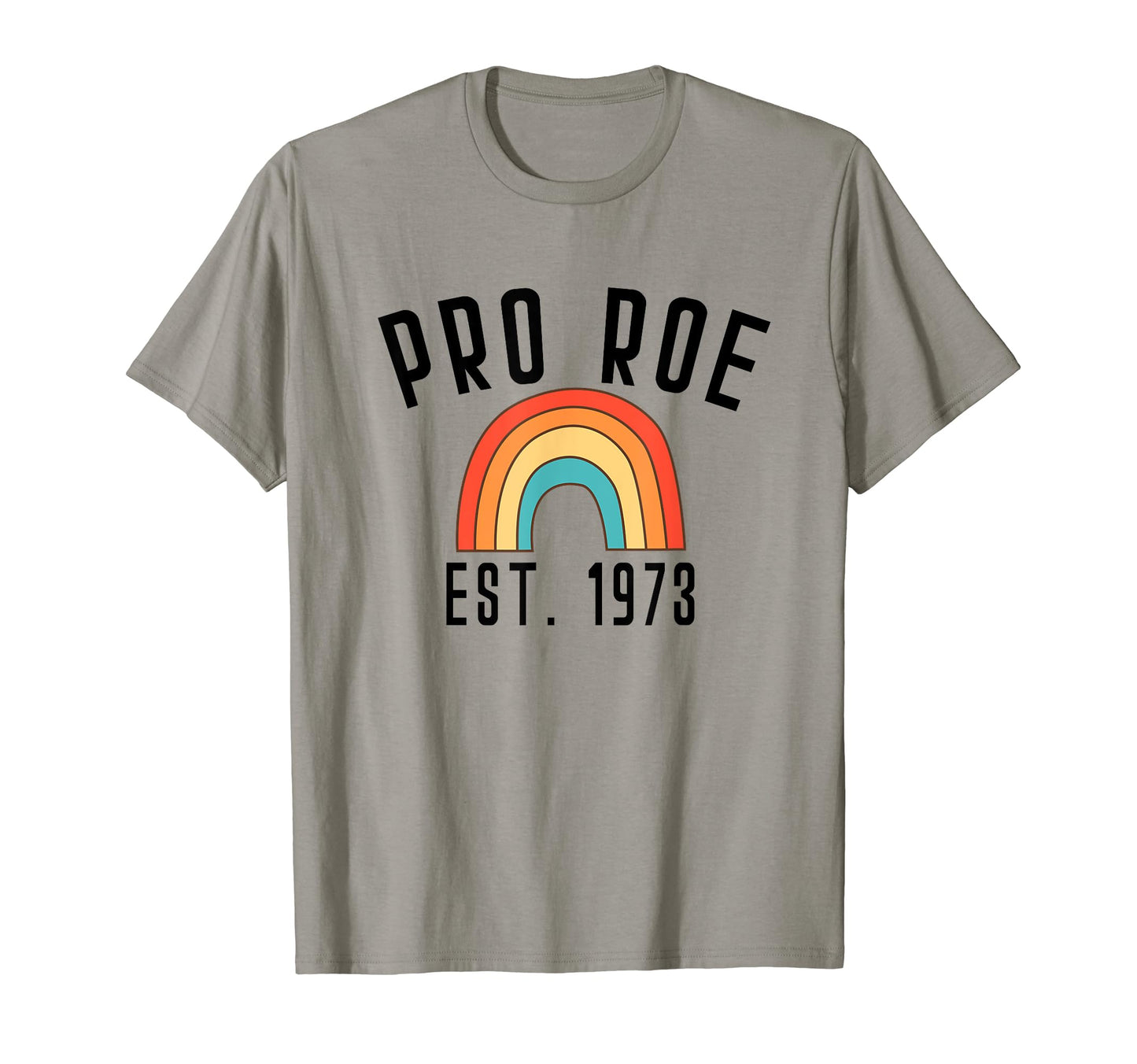 Pro Roe 1973 70S 1970S Rights Rainbow T-Shirt - Custom Art Print Unisex - T-Shirt, Sweatshirt, Hoodie