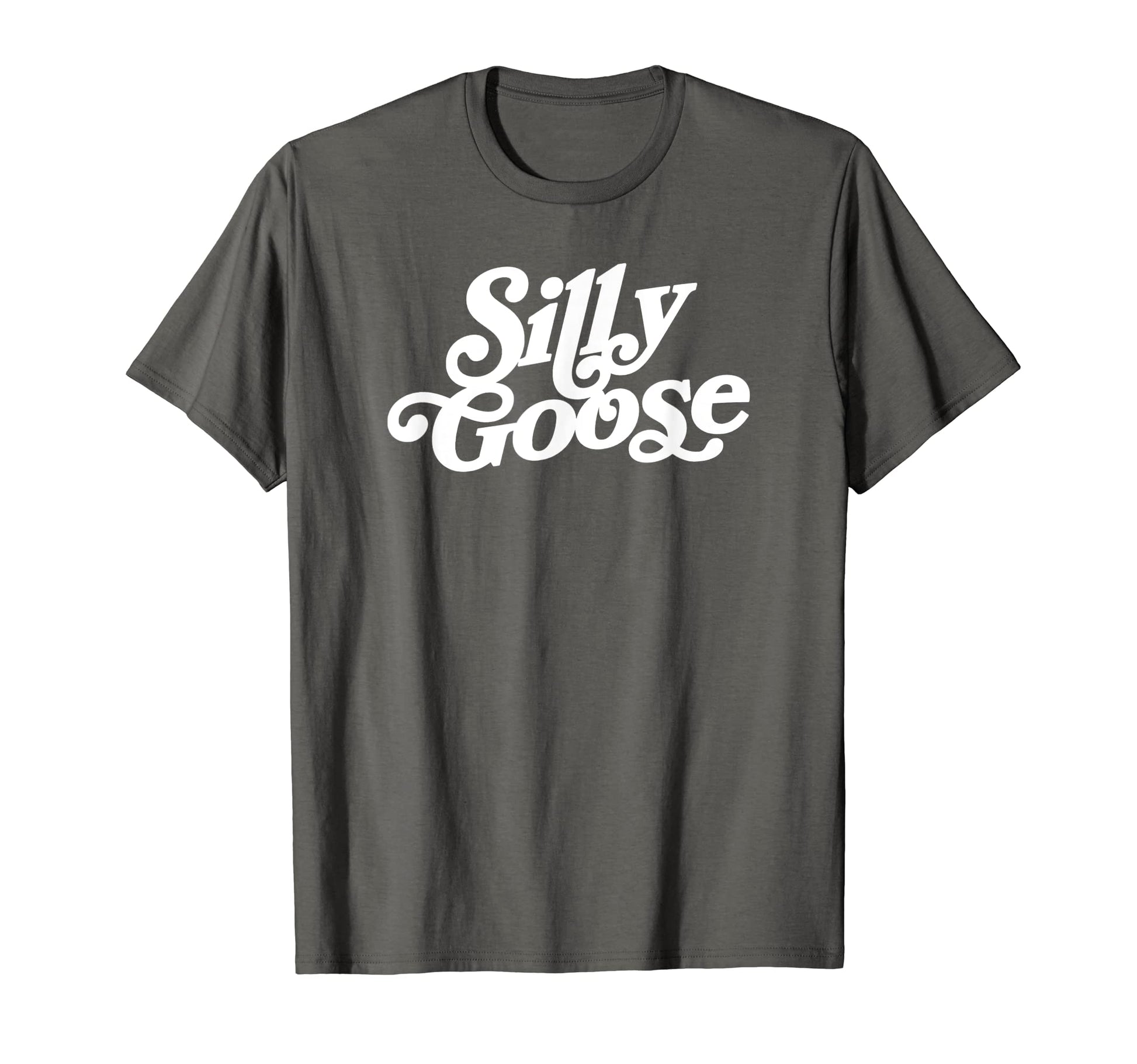 Silly Goose Funny Typography T-Shirt - Casual Everyday Wear Men Women - T-Shirt, Sweatshirt, Hoodie