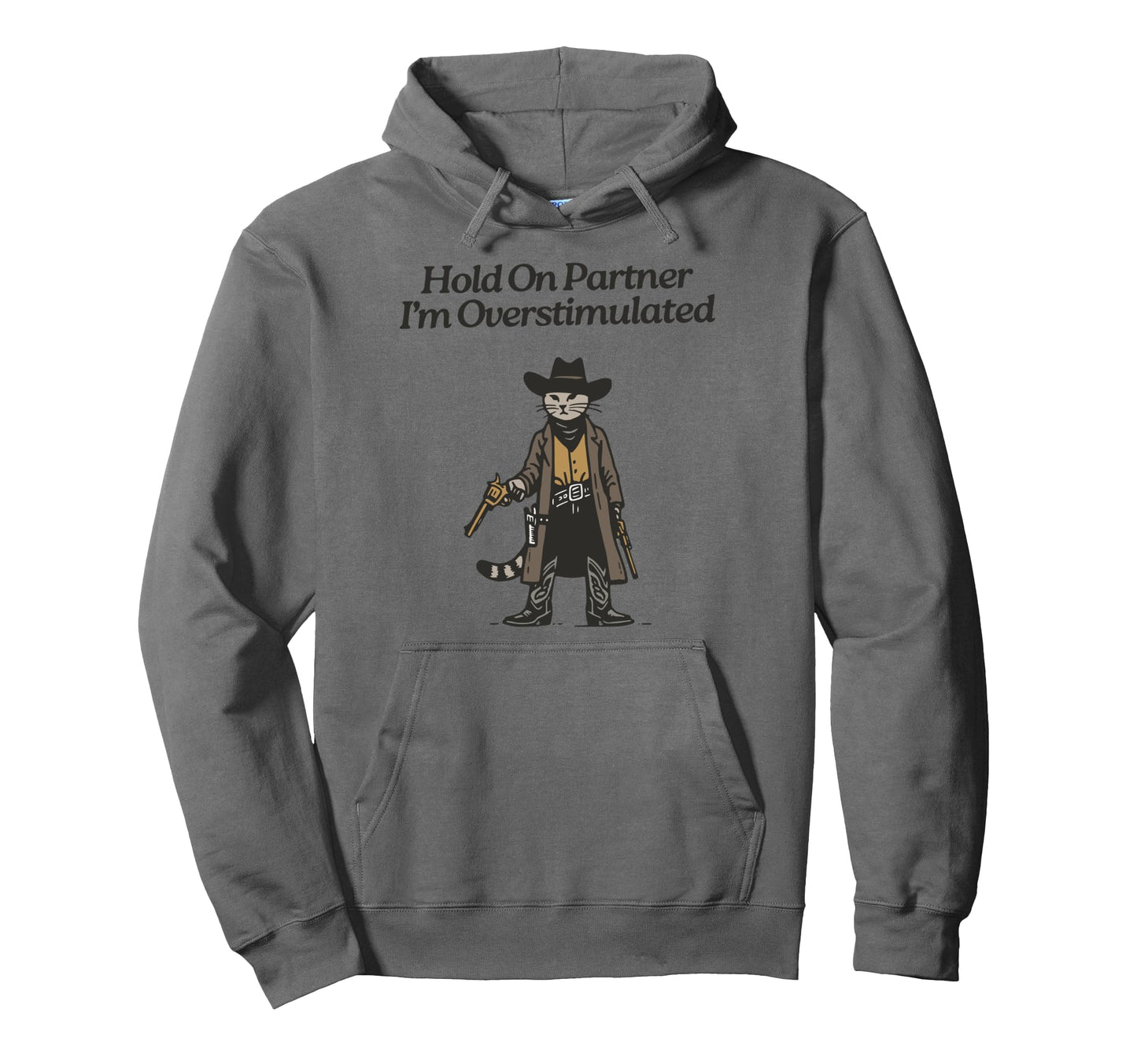 Hold Partner Im Overstimulated Cowboy Cat Hoodie - Graphic Print Men Women - T-Shirt, Sweatshirt, Hoodie