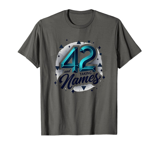 Birthday Gift 42 And Taking Names T-Shirt - Streetwear Style Unisex - T-Shirt, Sweatshirt, Hoodie