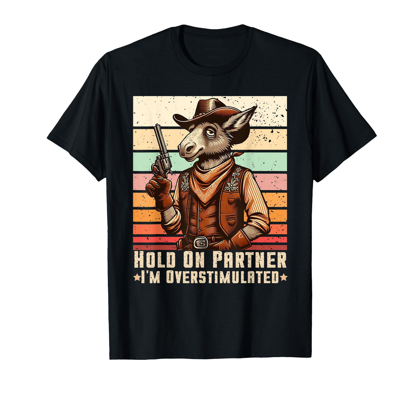 Hold Partner Im Overstimulated Cowboy T-Shirt - Minimalist Print for Adults - T-Shirt, Sweatshirt, Hoodie