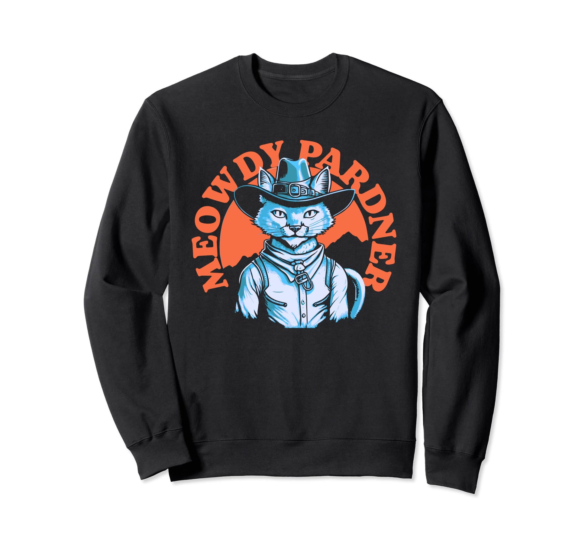 Meowdy Pardner Funny Country Music Sweatshirt - Novelty Apparel Men Women - T-Shirt, Sweatshirt, Hoodie