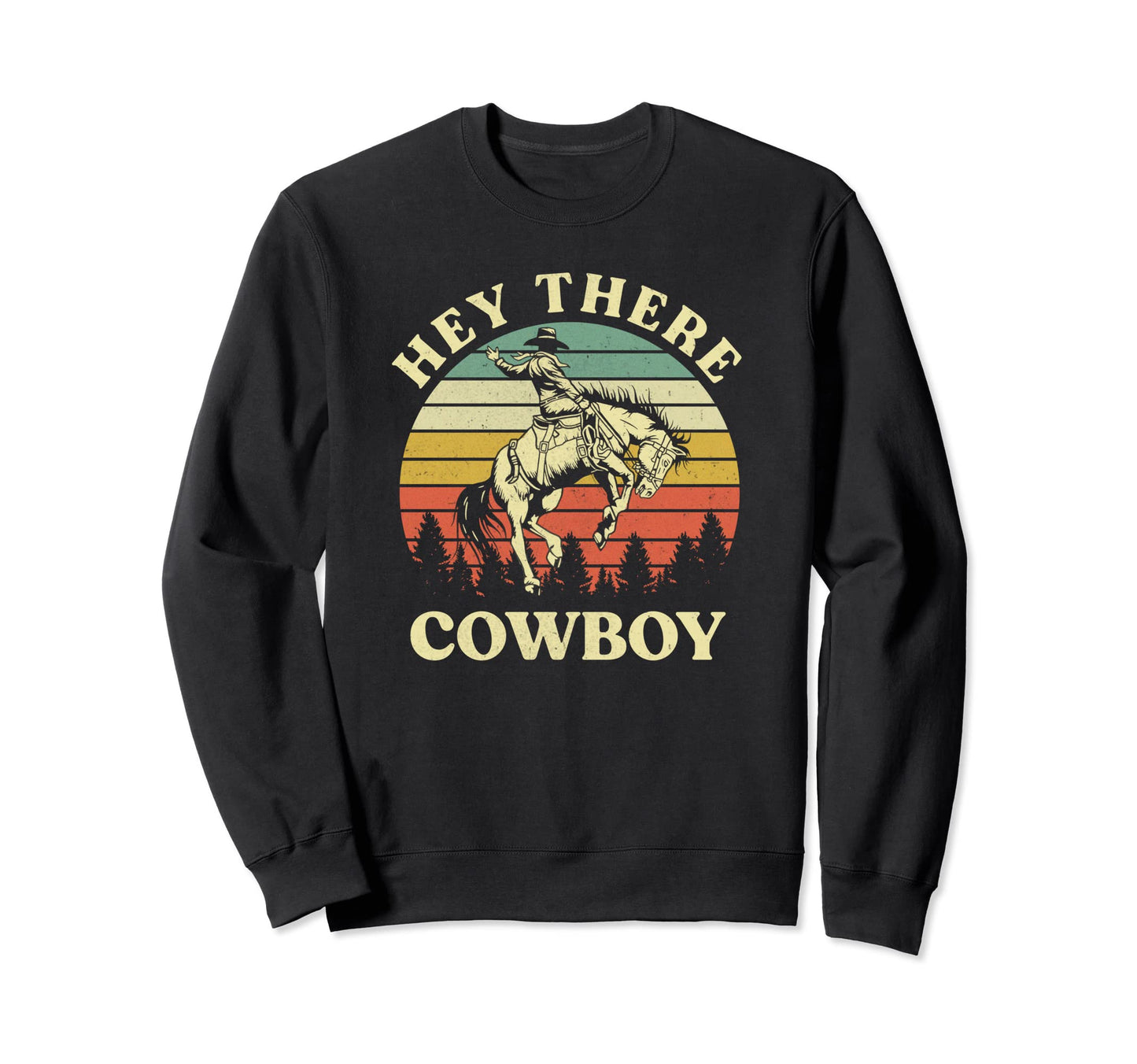 Hey There Cowboy Riding Horse Sweatshirt - Trendy Graphic Men Women - T-Shirt, Sweatshirt, Hoodie