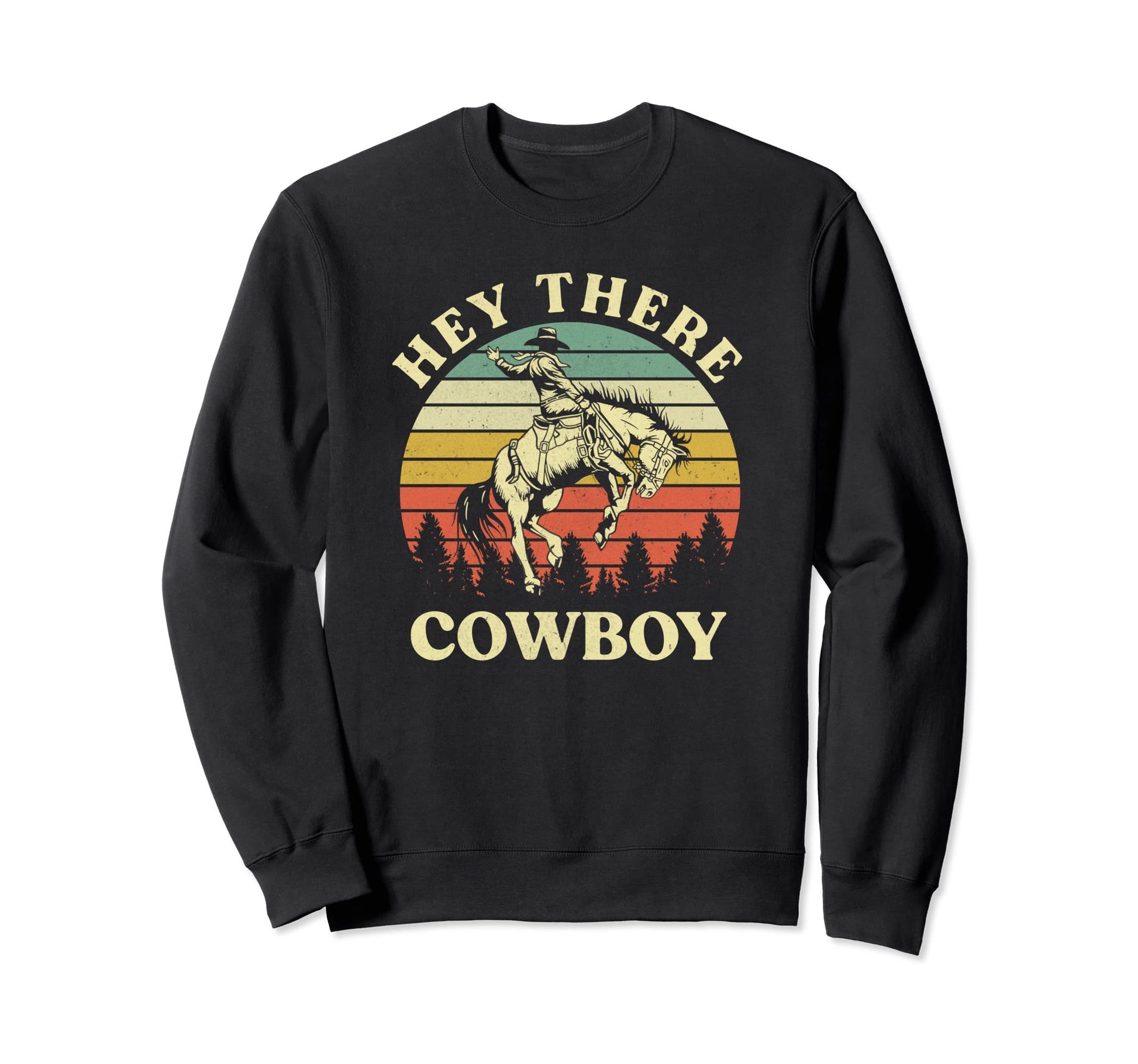 Hey There Cowboy Riding Horse Sweatshirt - Trendy Graphic Men Women - T-Shirt, Sweatshirt, Hoodie
