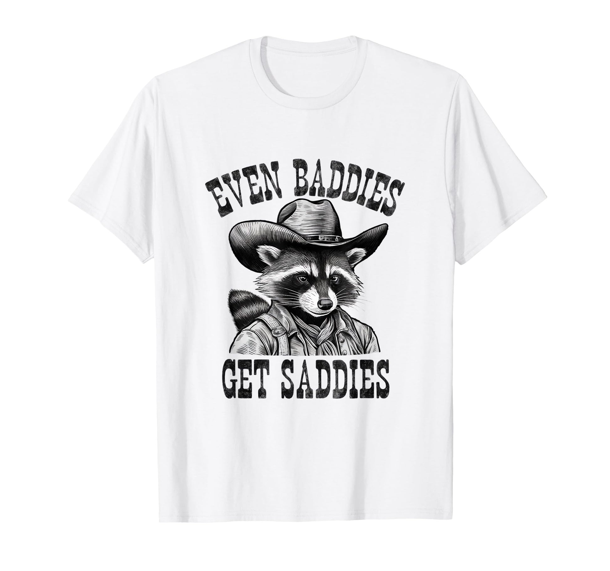 Even Baddies Get Saddies Cowboy T-Shirt - Custom Art Print for Adults - T-Shirt, Sweatshirt, Hoodie