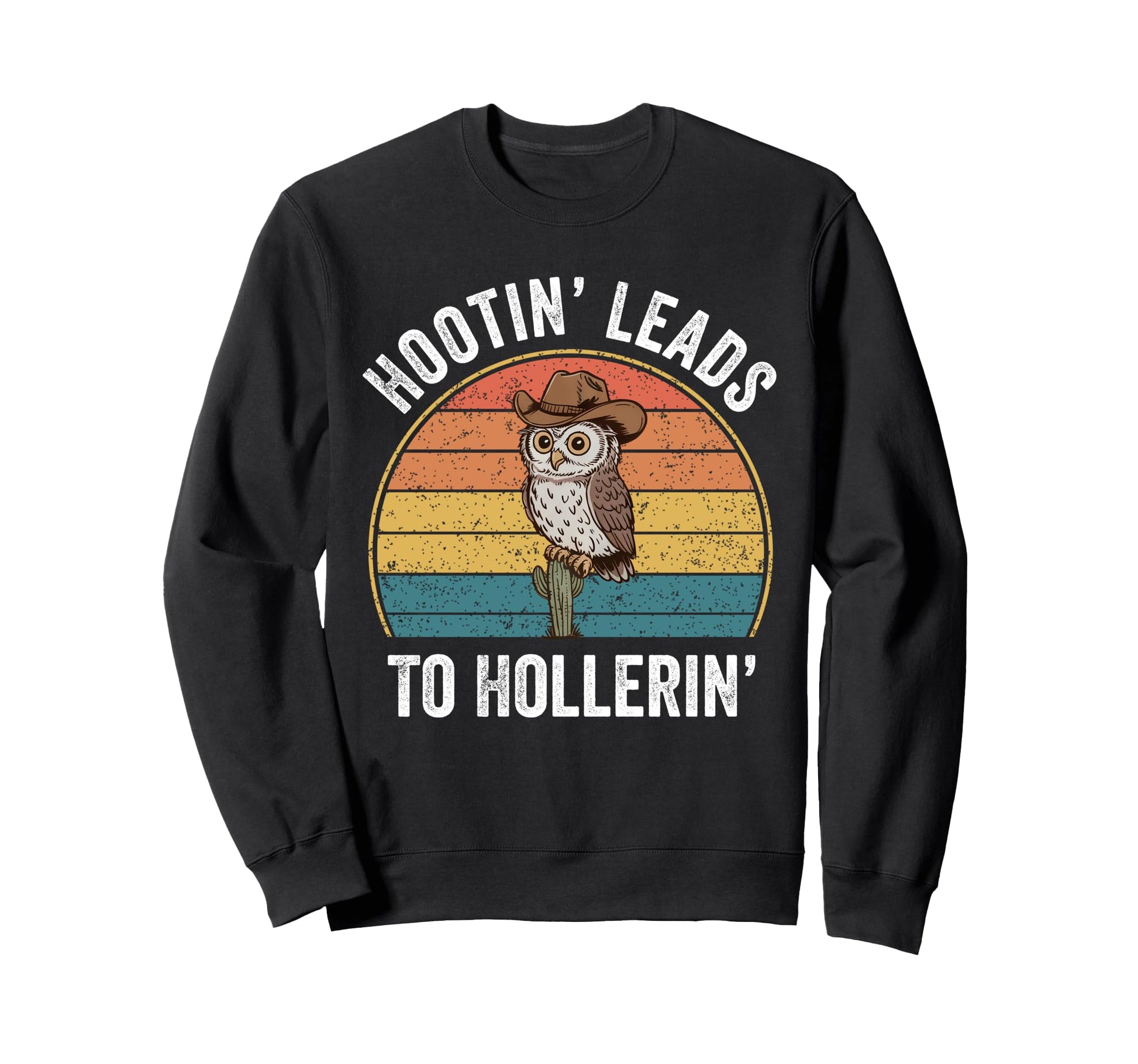 Hootin Leads To Hollerin Funny Cowboy Sweatshirt - Custom Art Print Unisex - T-Shirt, Sweatshirt, Hoodie