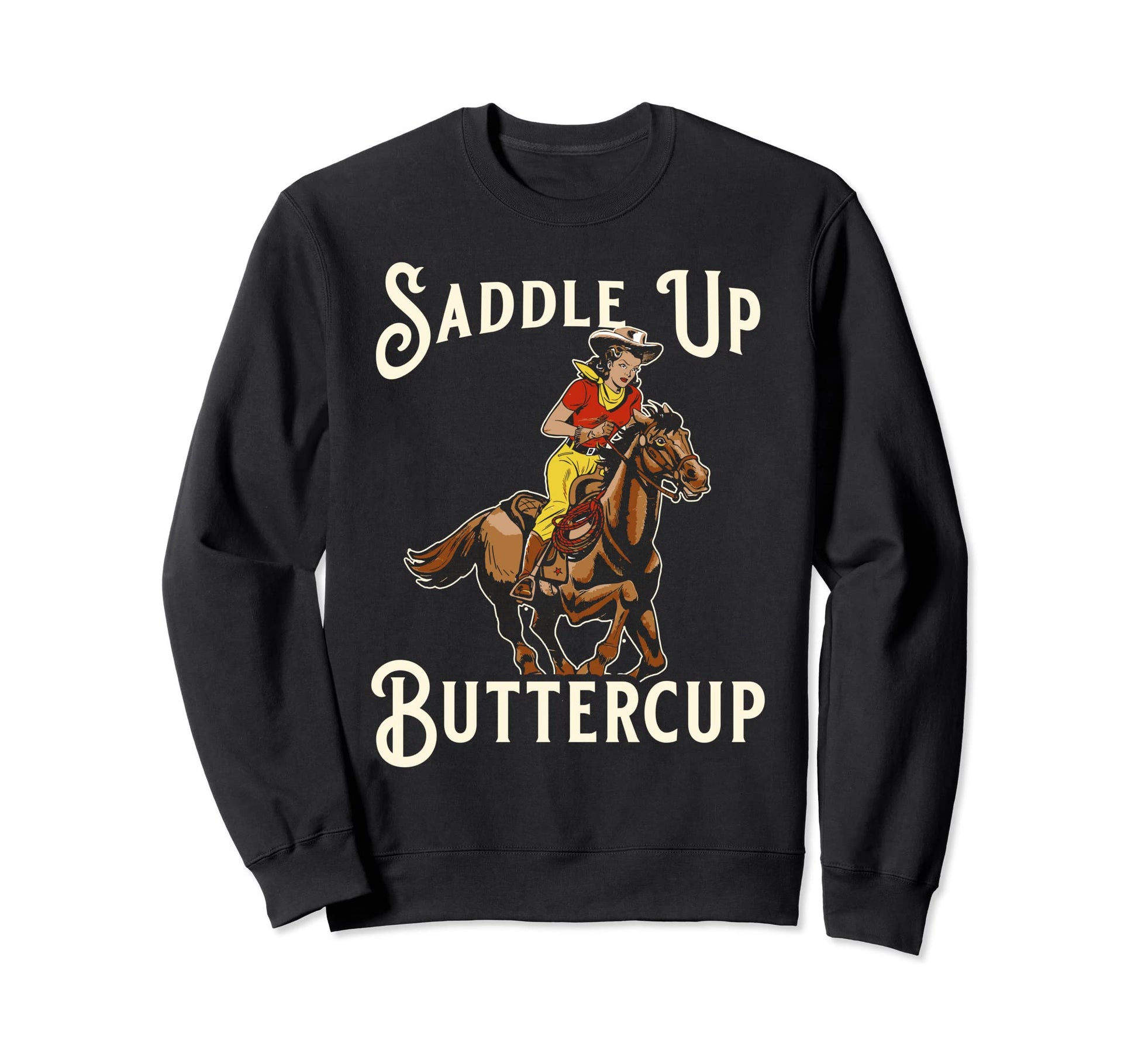 Saddle Up Buttercup Cowboy Cowgirl Sweatshirt - Unique Graphic Men Women - T-Shirt, Sweatshirt, Hoodie