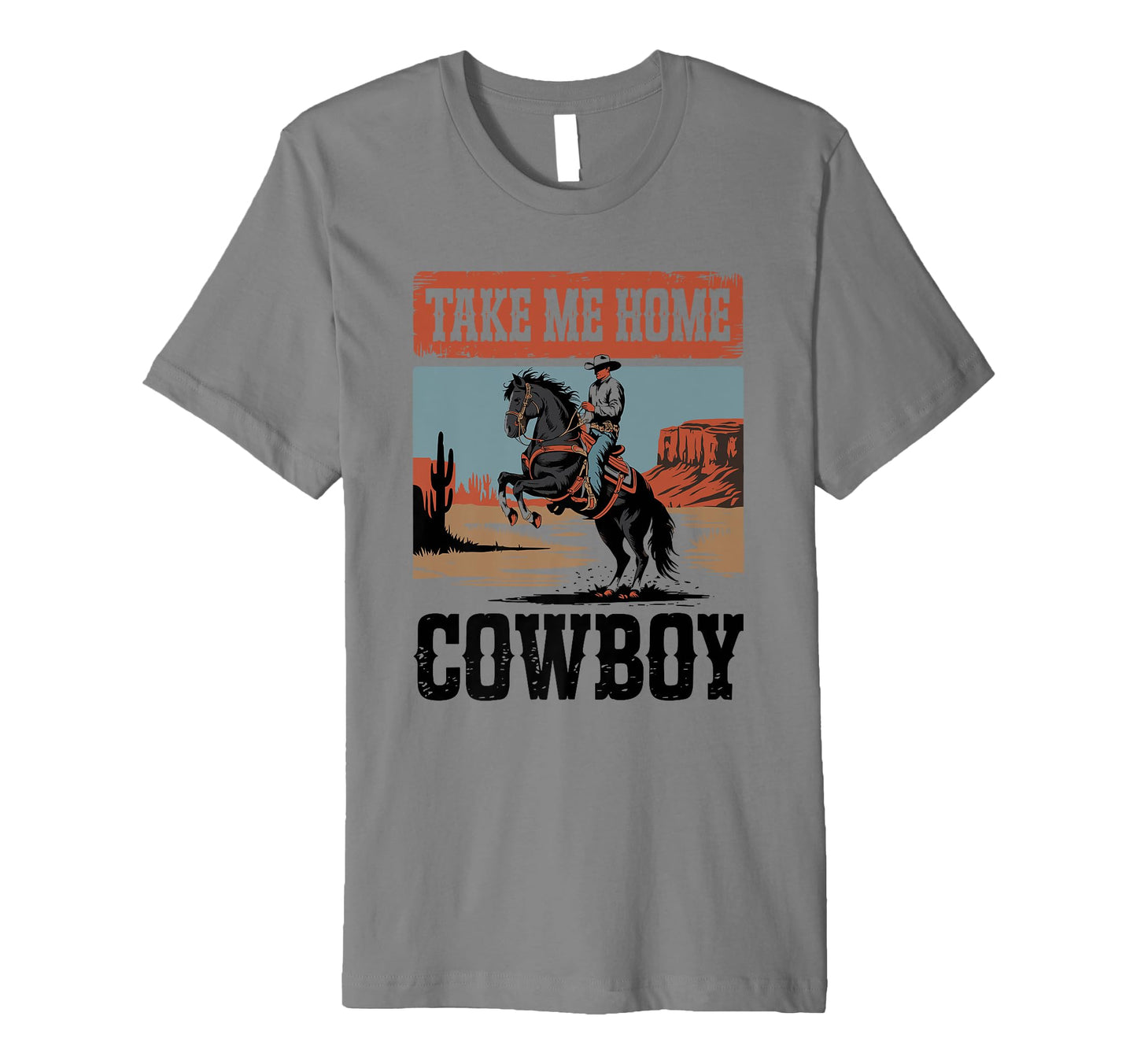 Take Me Home Cowboy Cowgirl T-Shirt - Unique Graphic Unisex - T-Shirt, Sweatshirt, Hoodie
