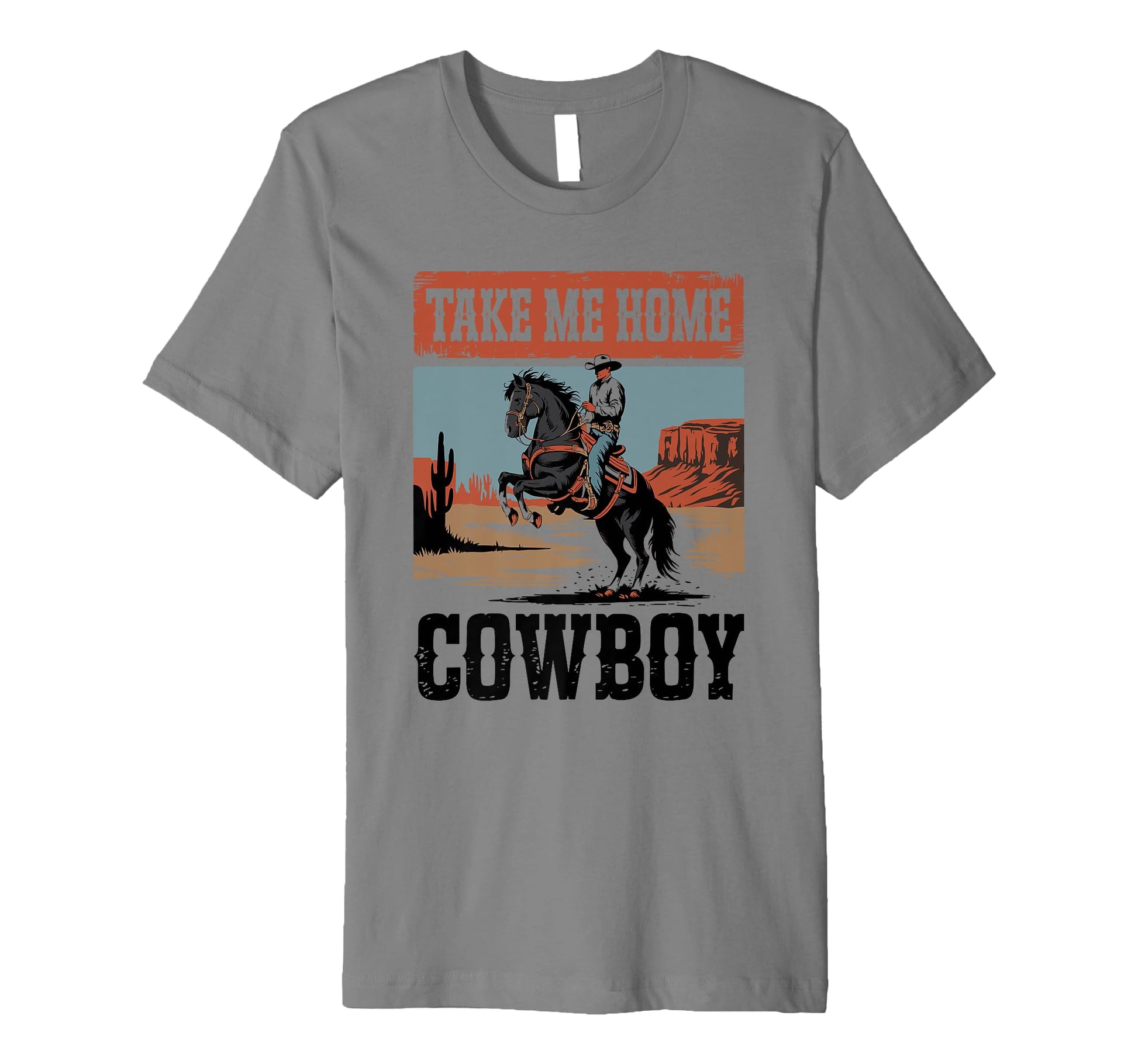Take Me Home Cowboy Cowgirl T-Shirt - Unique Graphic Unisex - T-Shirt, Sweatshirt, Hoodie