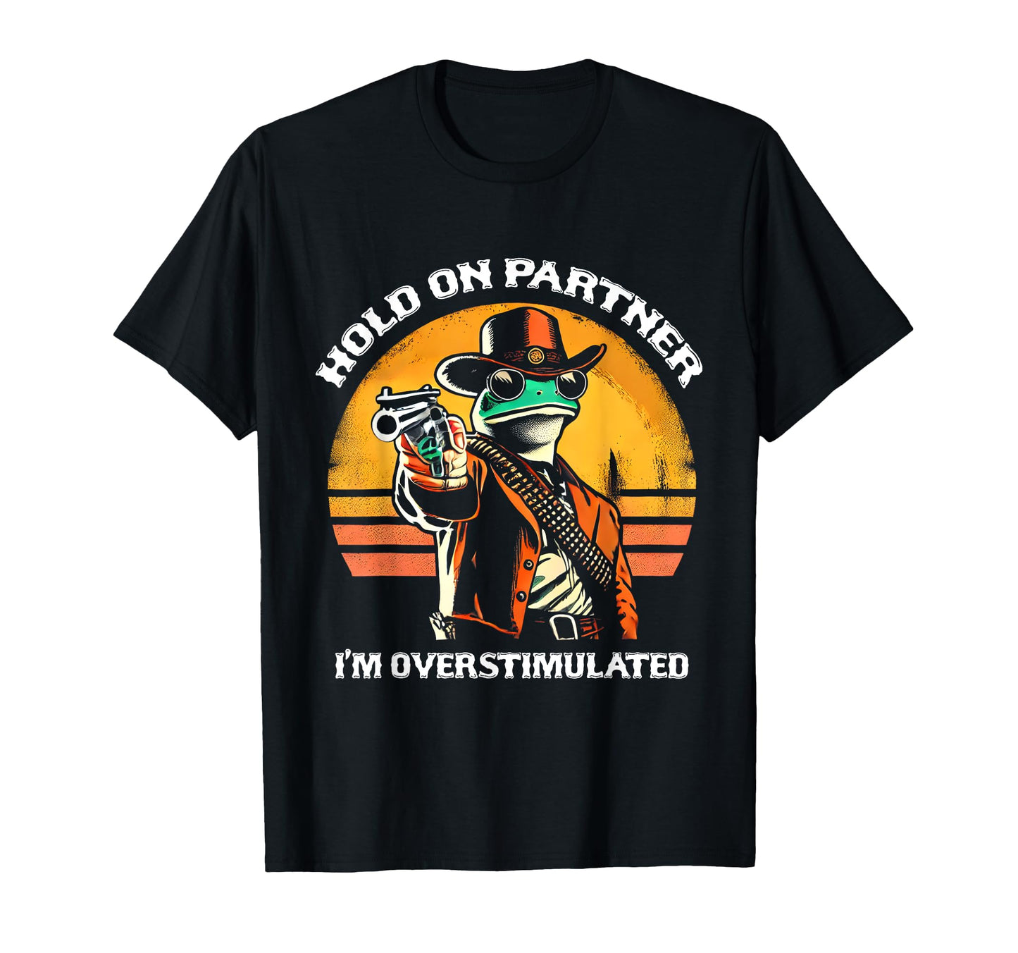 Hold Partner Im Overstimulated Cowboy T-Shirt - Custom Art Print Men Women - T-Shirt, Sweatshirt, Hoodie