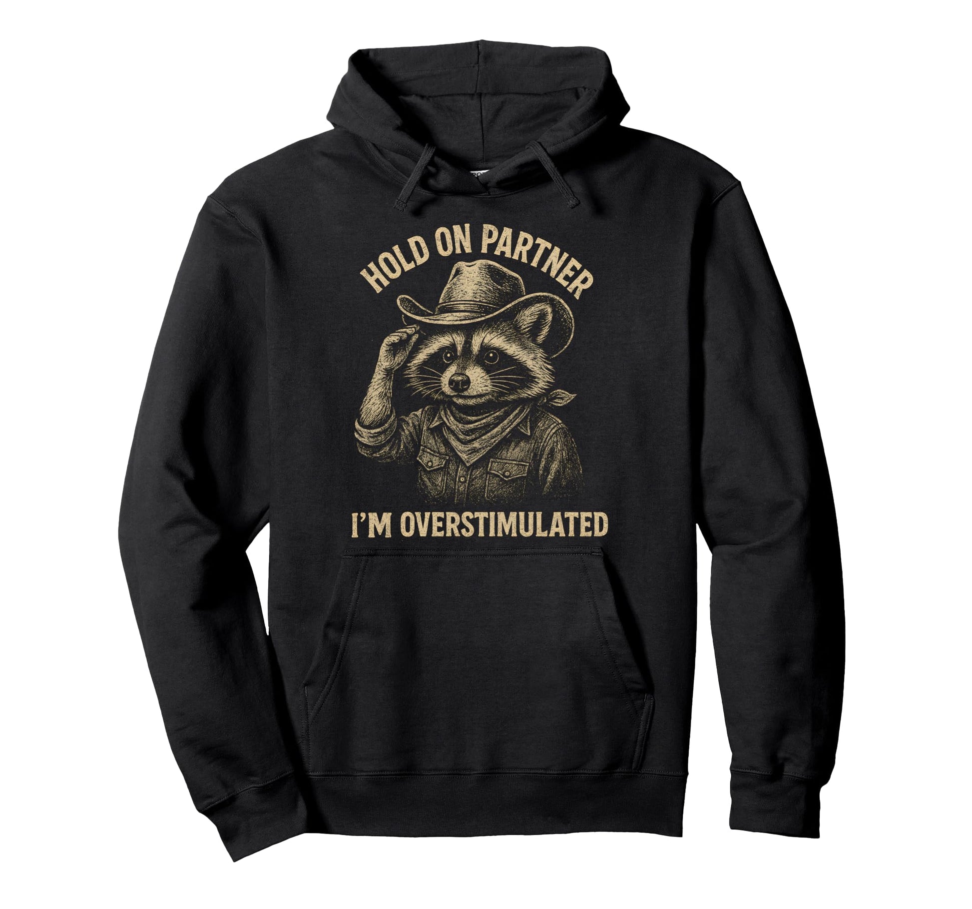 Hold Partner Im Overstimulated Raccoon Hoodie - Custom Art Print Men Women - T-Shirt, Sweatshirt, Hoodie