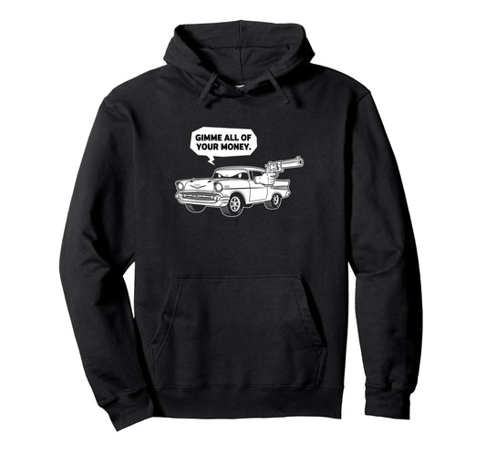 57 Muscle Car Gimme All Your Money Hoodie - Minimalist Print Men Women - T-Shirt, Sweatshirt, Hoodie
