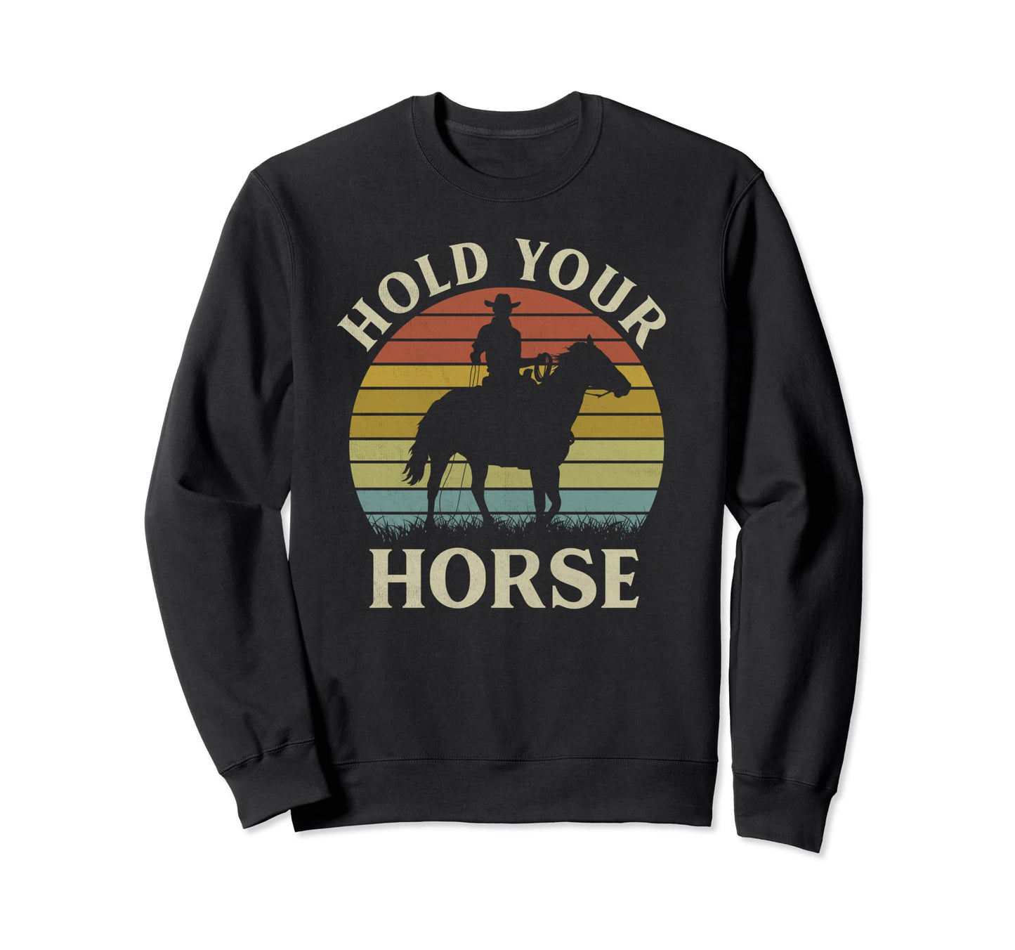 Hold Your Horse Cowboy Horseback Sweatshirt - Aesthetic Graphic Unisex - T-Shirt, Sweatshirt, Hoodie