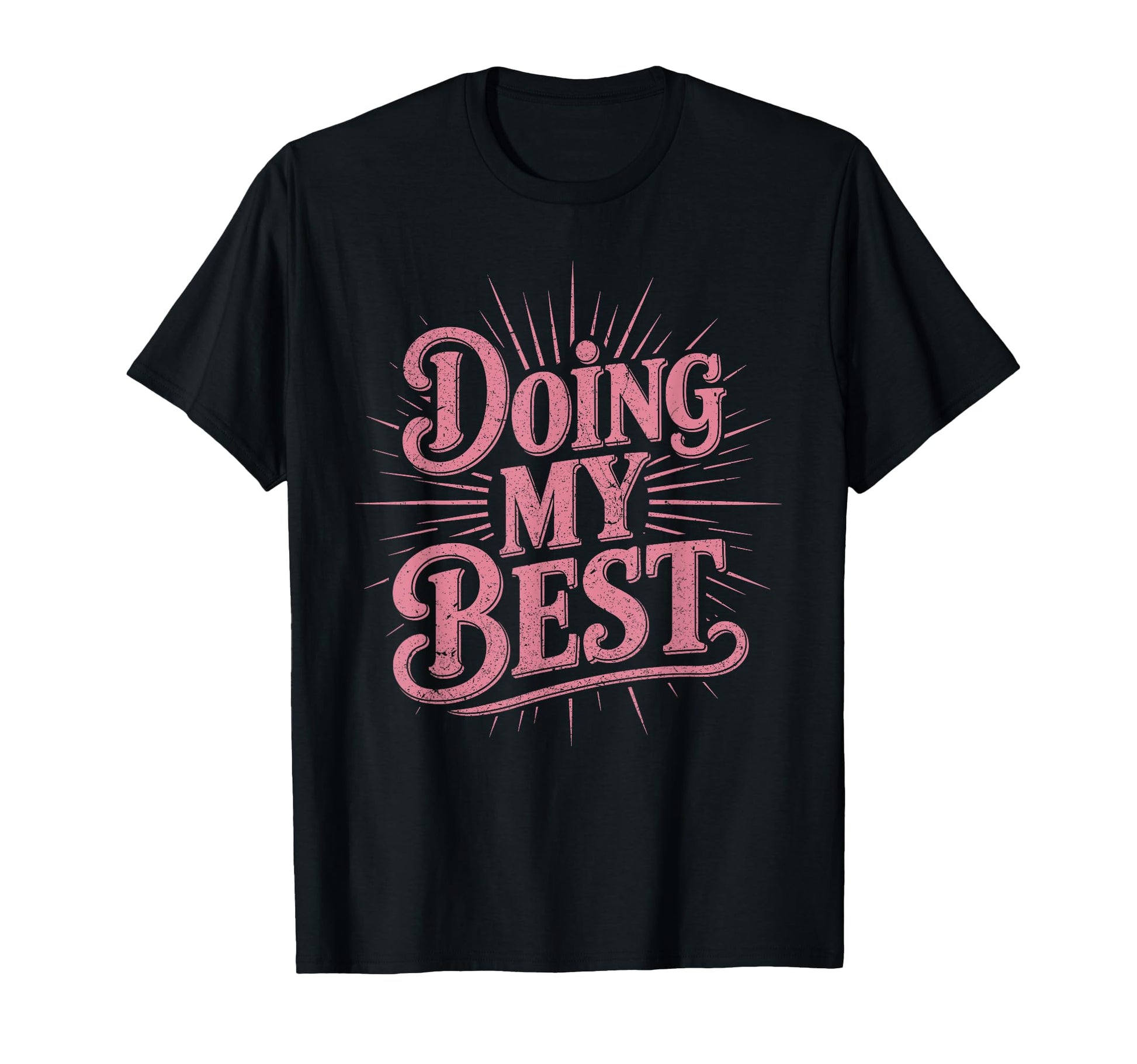Doing My Best Sunburst Typography T-Shirt - Graphic Print Men Women - T-Shirt, Sweatshirt, Hoodie