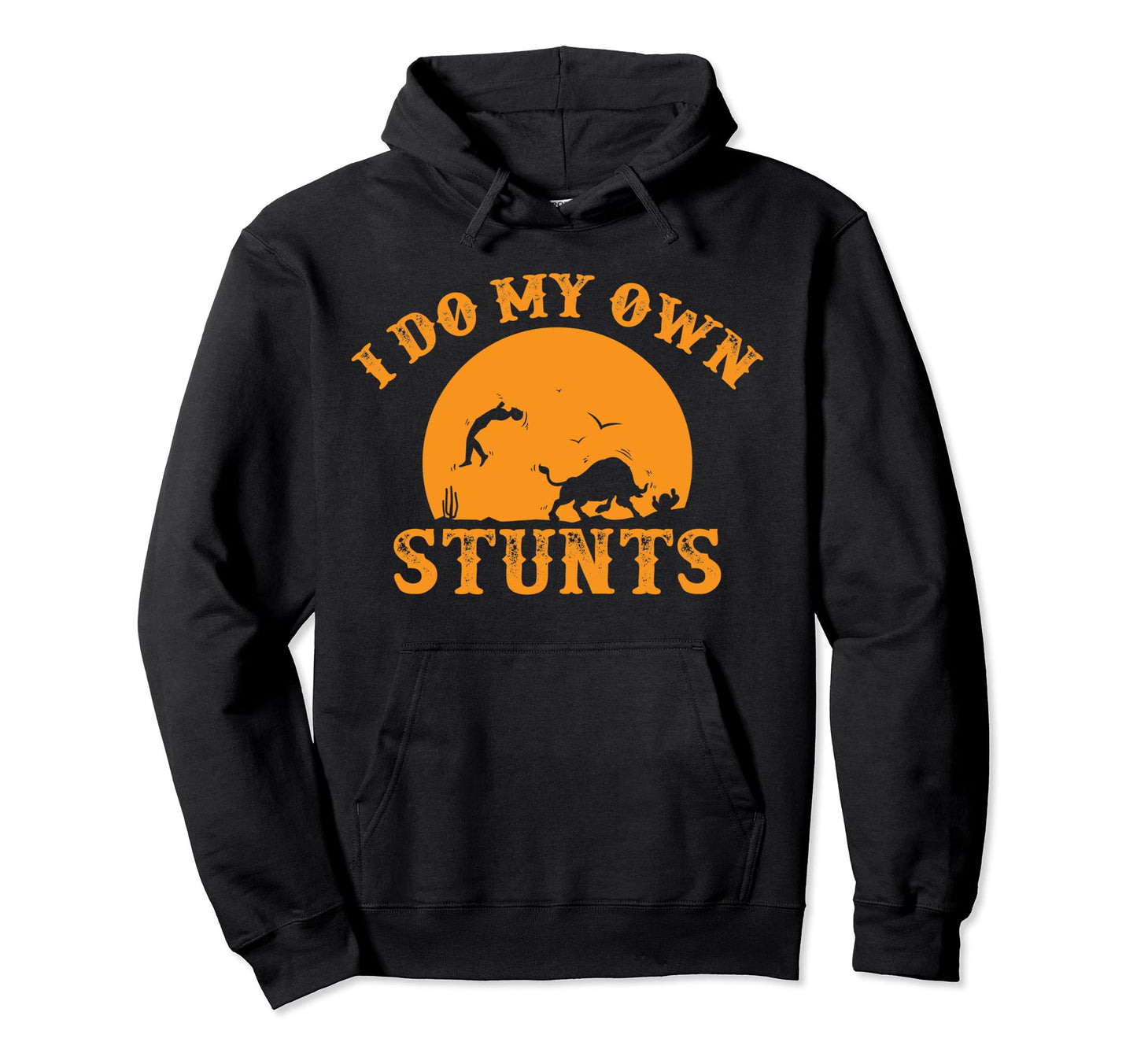 I Do My Own Stunts Bull Riding Rodeo Cowboy Hoodie - Unique Graphic Unisex - T-Shirt, Sweatshirt, Hoodie