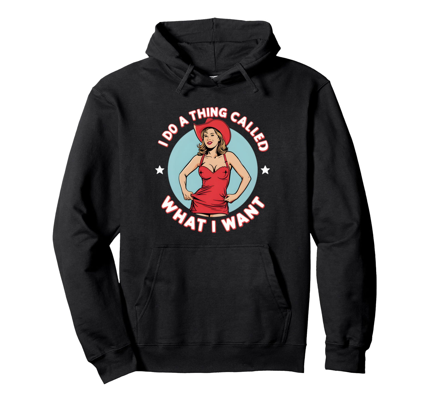 I Do Thing Called What I Want Hoodie - Fun Novelty Design Men Women - T-Shirt, Sweatshirt, Hoodie