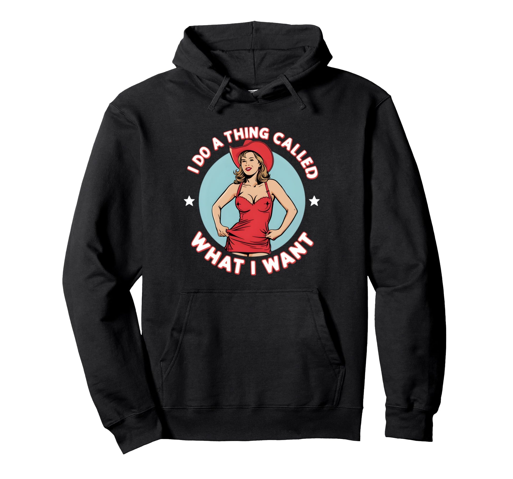 I Do Thing Called What I Want Hoodie - Fun Novelty Design Men Women - T-Shirt, Sweatshirt, Hoodie