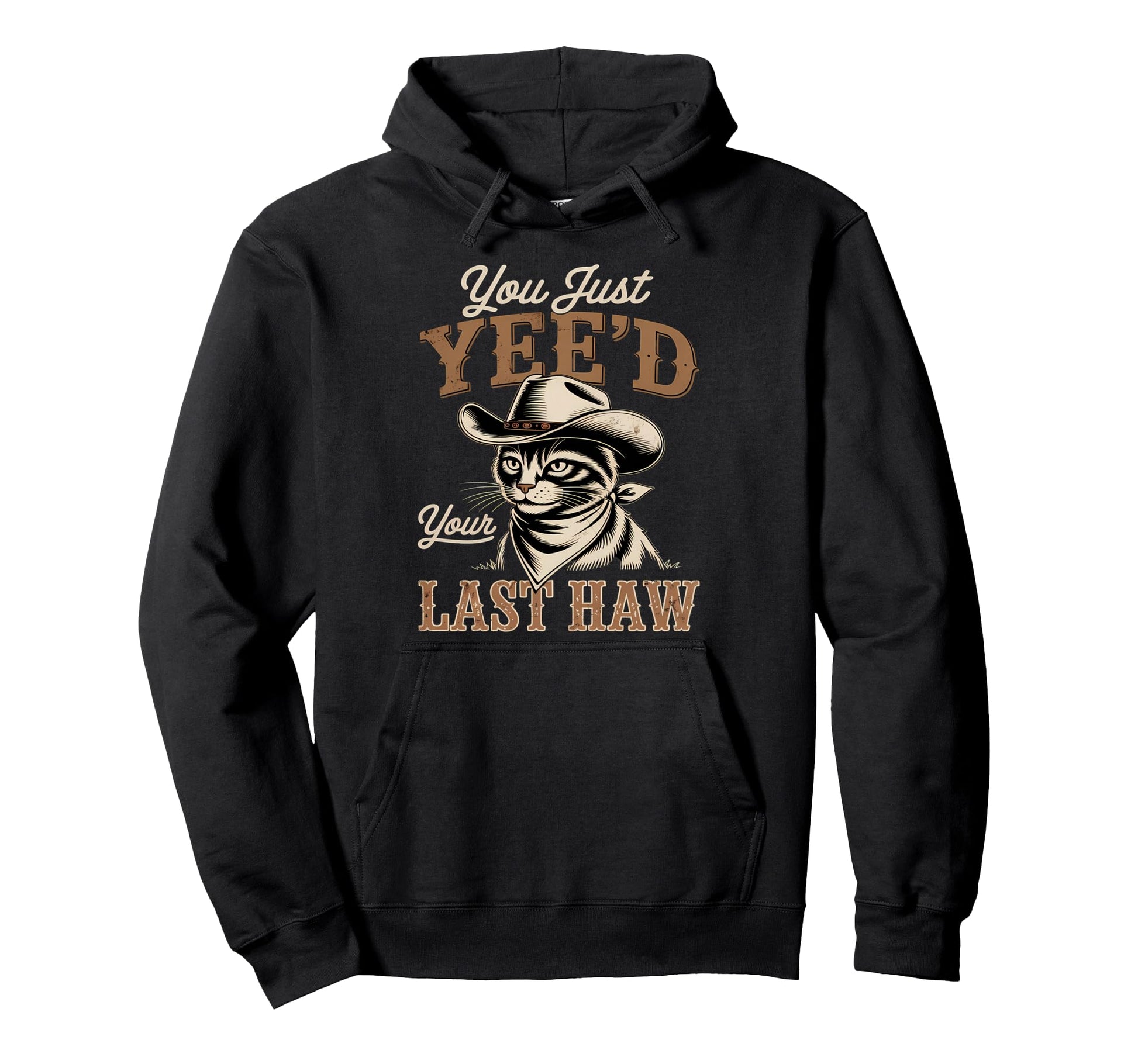 You Just Yeed Your Last Haw Funny Cowboy Hoodie - Graphic Print for Adults - T-Shirt, Sweatshirt, Hoodie