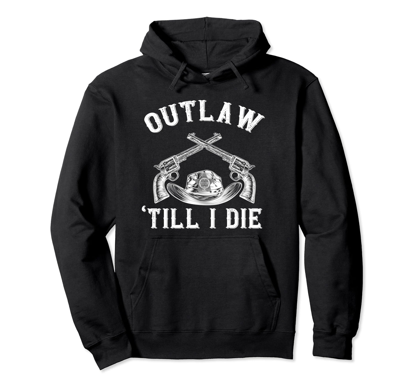 Outlaw Until I Die Bandit Revolver Hoodie - Casual Everyday Wear Men Women - T-Shirt, Sweatshirt, Hoodie