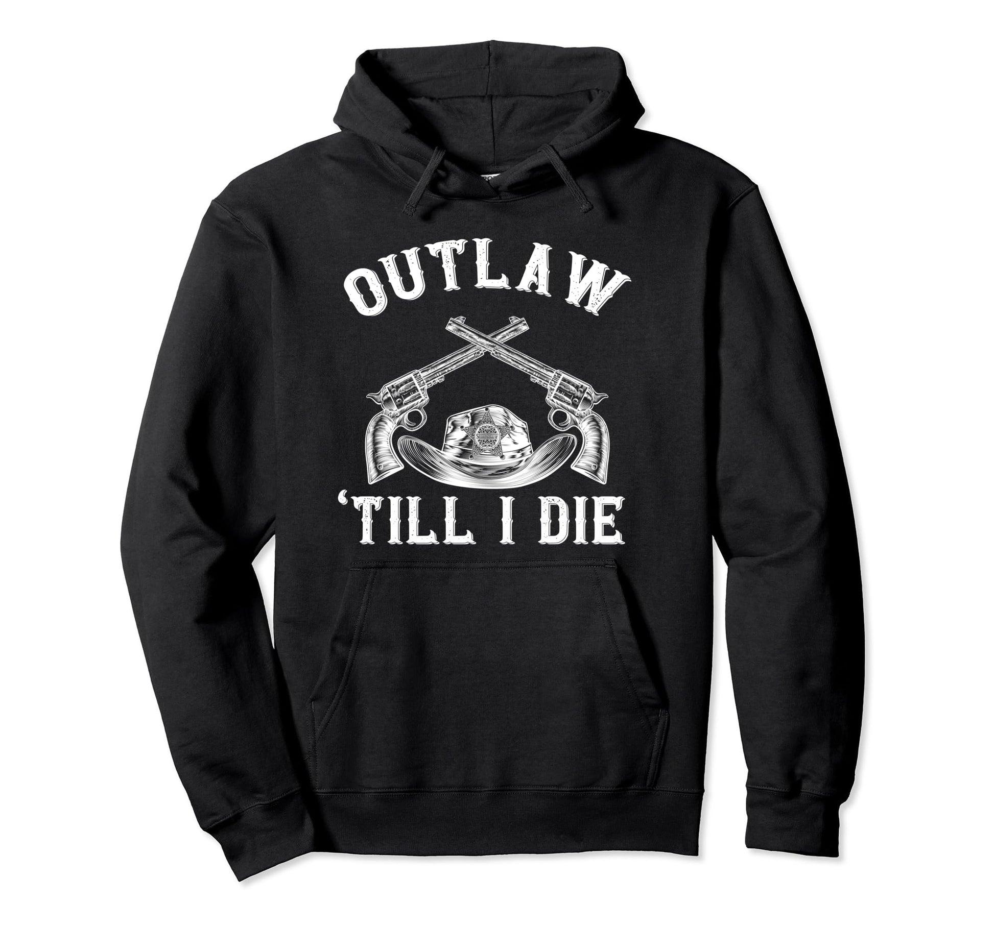 Outlaw Until I Die Bandit Revolver Hoodie - Casual Everyday Wear Men Women - T-Shirt, Sweatshirt, Hoodie