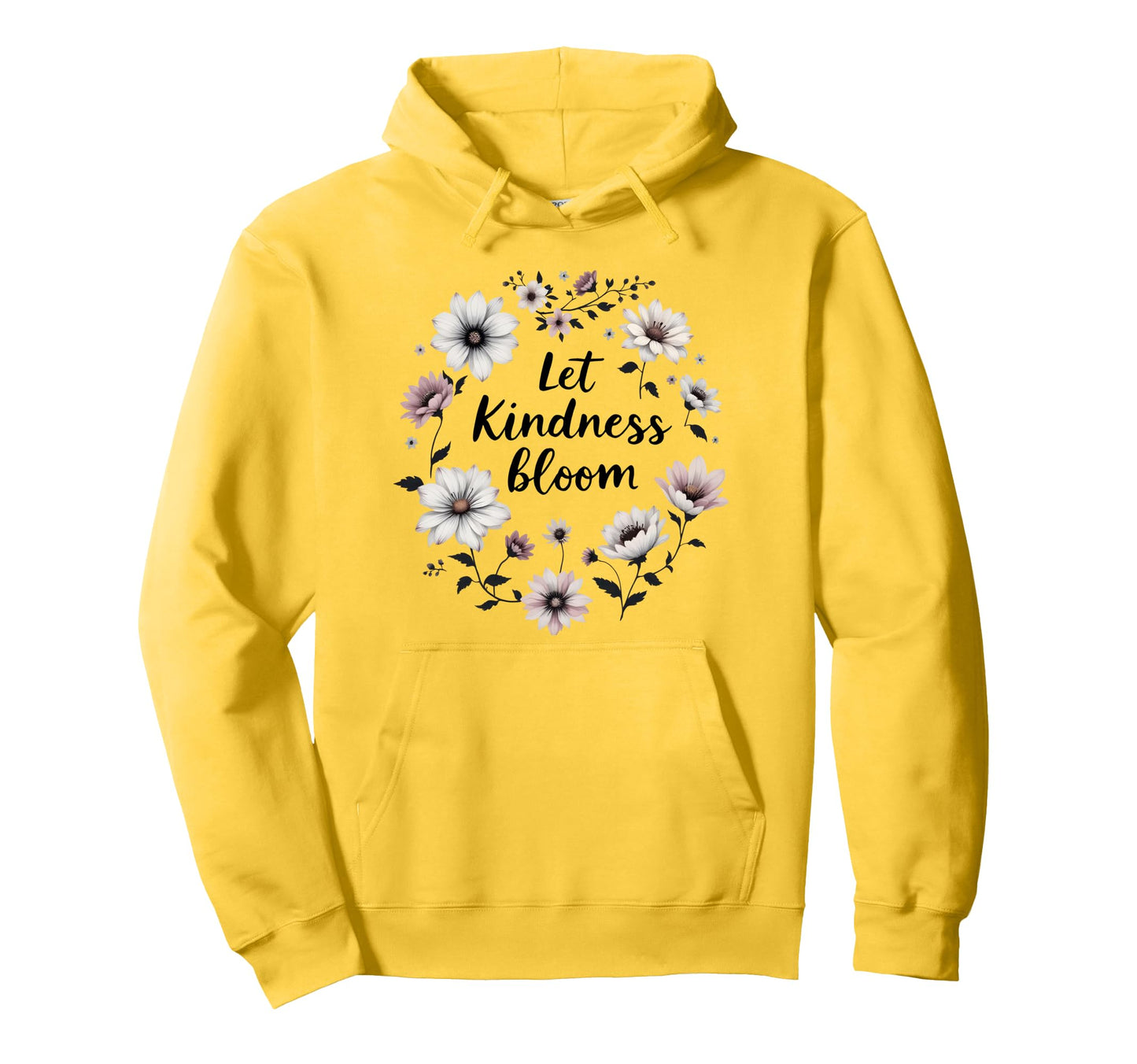 Let Kindness Bloom Flowers Love Peace Hoodie - Graphic Print Unisex - T-Shirt, Sweatshirt, Hoodie