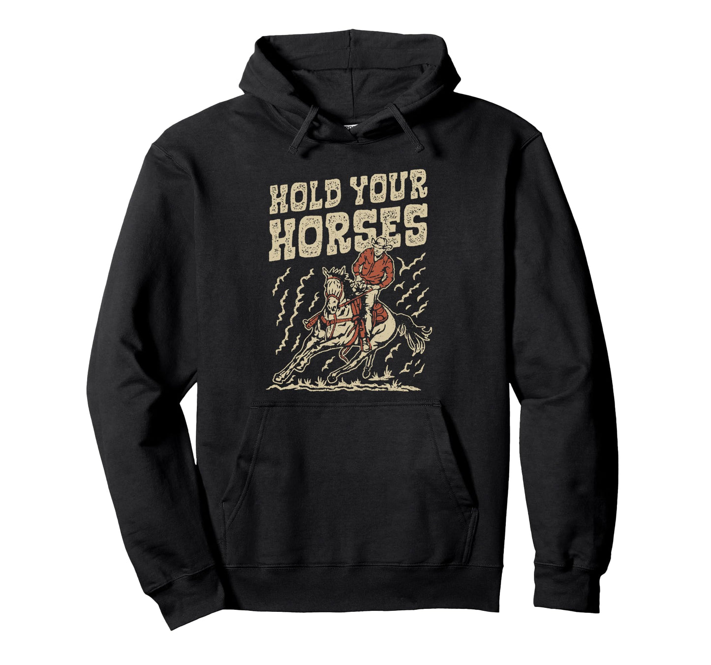 Hold Your Horses Rodeo Cowboy Cowgirl Hoodie - Streetwear Style Men Women - T-Shirt, Sweatshirt, Hoodie