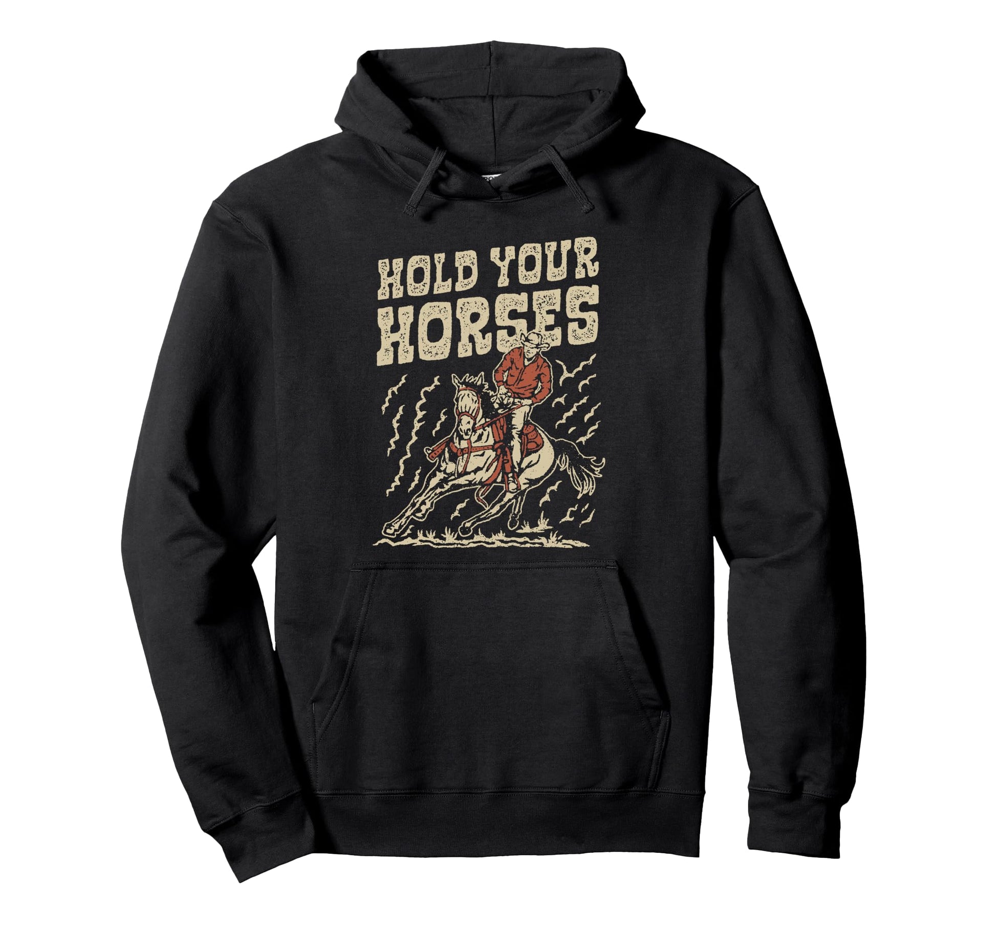 Hold Your Horses Rodeo Cowboy Cowgirl Hoodie - Streetwear Style Men Women - T-Shirt, Sweatshirt, Hoodie