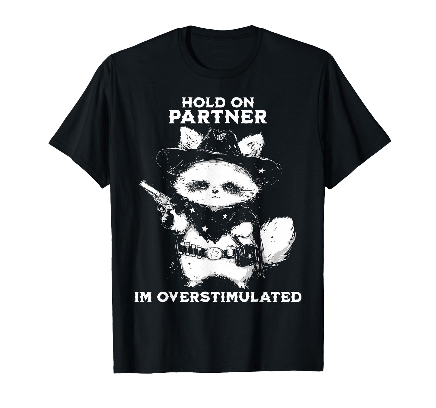 Hold Partner Im Overstimulated T-Shirt - Streetwear Style for Adults - T-Shirt, Sweatshirt, Hoodie