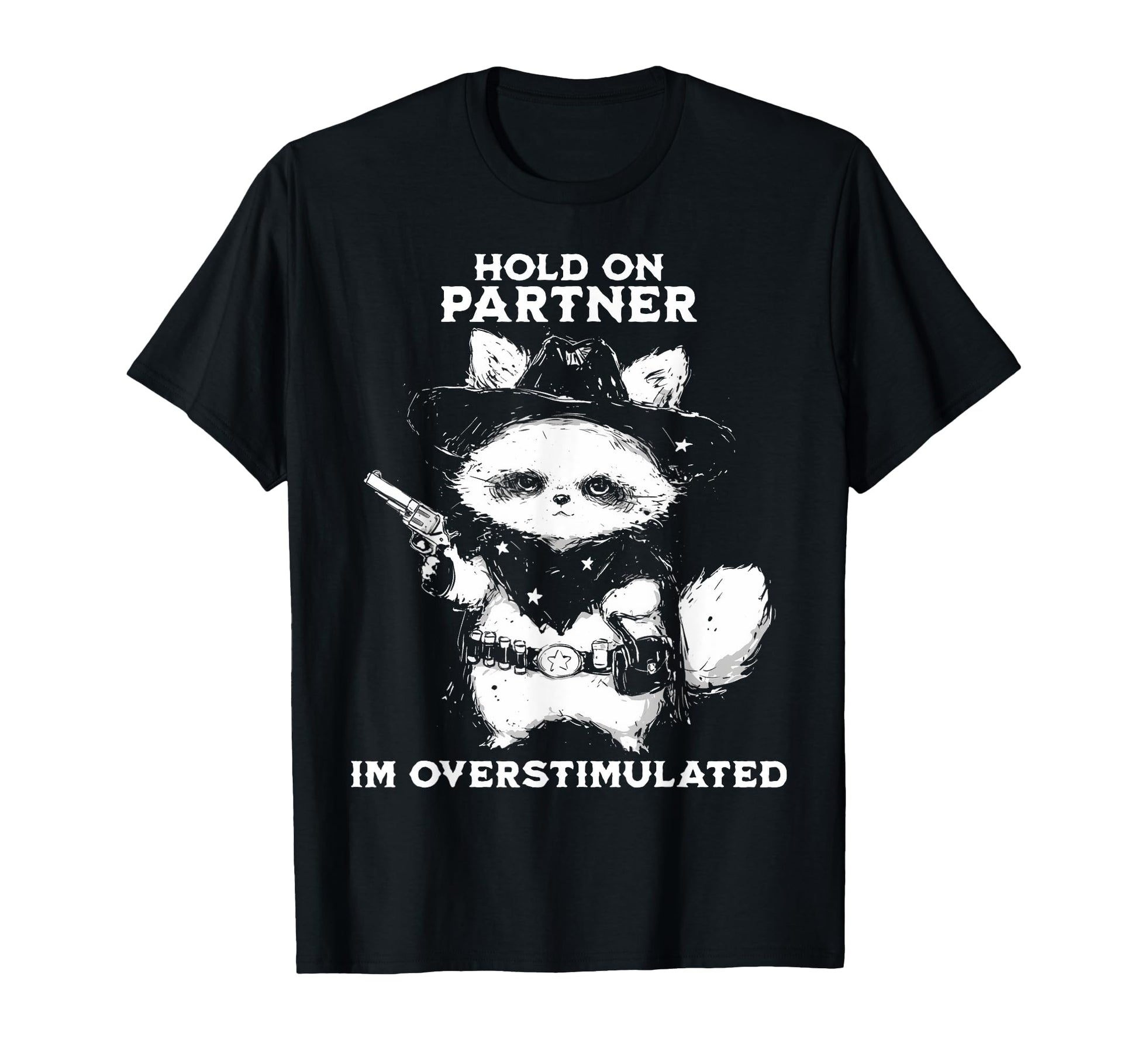 Hold Partner Im Overstimulated T-Shirt - Streetwear Style for Adults - T-Shirt, Sweatshirt, Hoodie