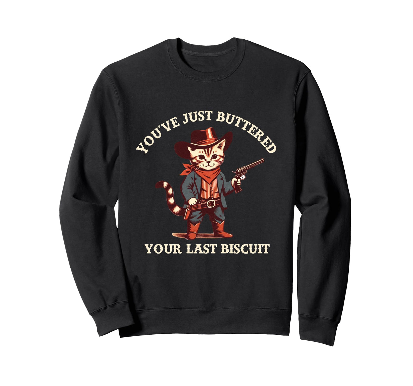 Funny Cat Youve Just Buttered Last Sweatshirt - Minimalist Print Men Women - T-Shirt, Sweatshirt, Hoodie