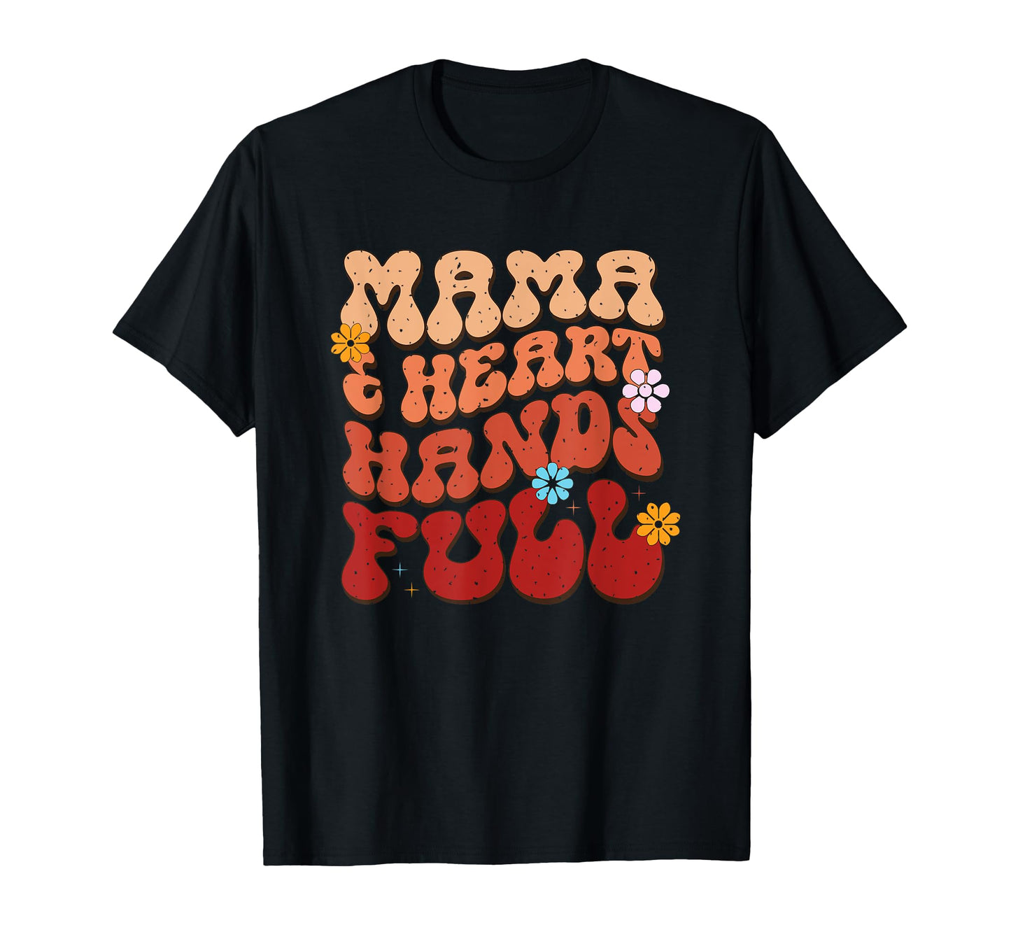 Mama Heart Hands Full Floral Typography T-Shirt - Trendy Graphic for Adults - T-Shirt, Sweatshirt, Hoodie