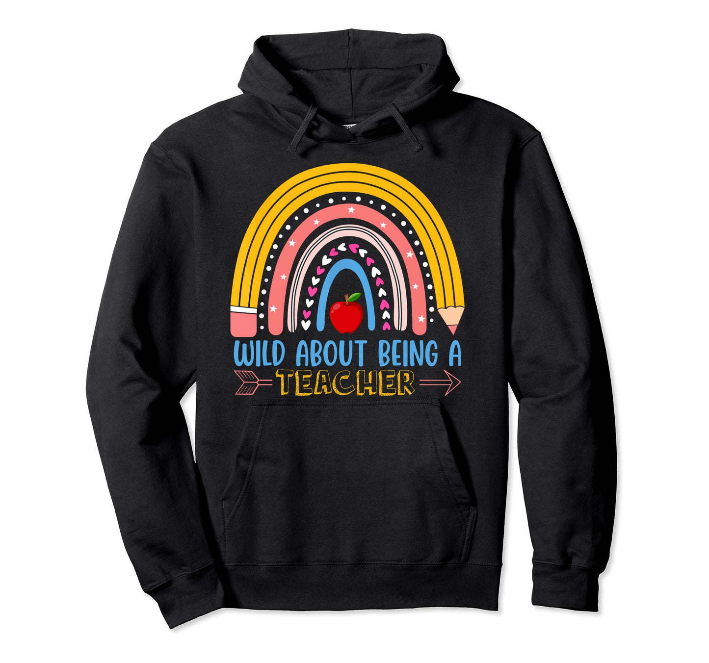 School Rainbow Wild About Being Hoodie - Casual Everyday Wear for Adults - T-Shirt, Sweatshirt, Hoodie