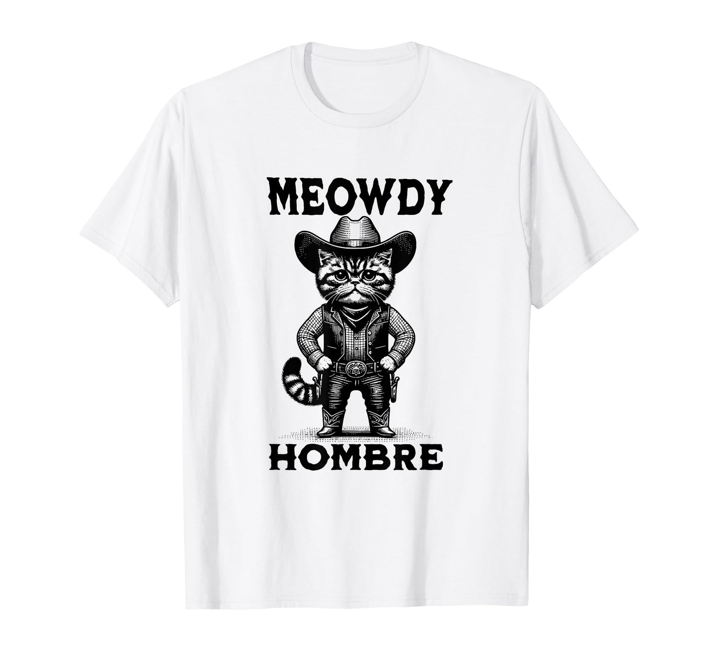 Meowdy Hombre Cat Cowboy Hat Howdy T-Shirt - Unique Graphic Men Women - T-Shirt, Sweatshirt, Hoodie