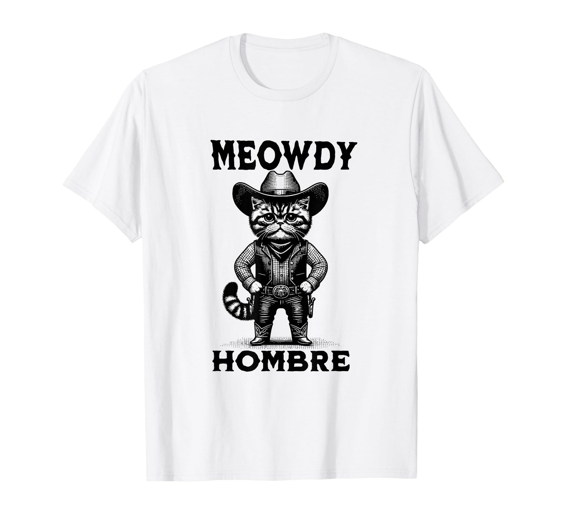 Meowdy Hombre Cat Cowboy Hat Howdy T-Shirt - Unique Graphic Men Women - T-Shirt, Sweatshirt, Hoodie