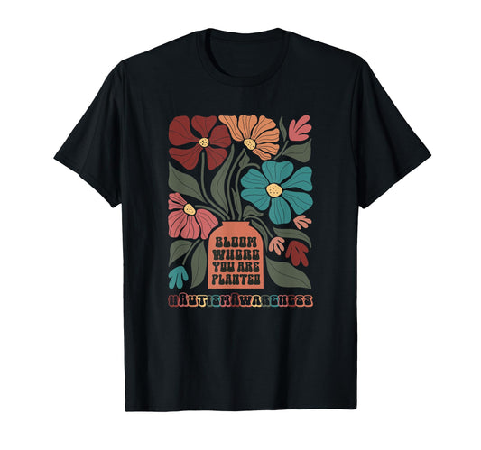 Bloom Where You Are Planted Austism T-Shirt - Unique Graphic Unisex - T-Shirt, Sweatshirt, Hoodie