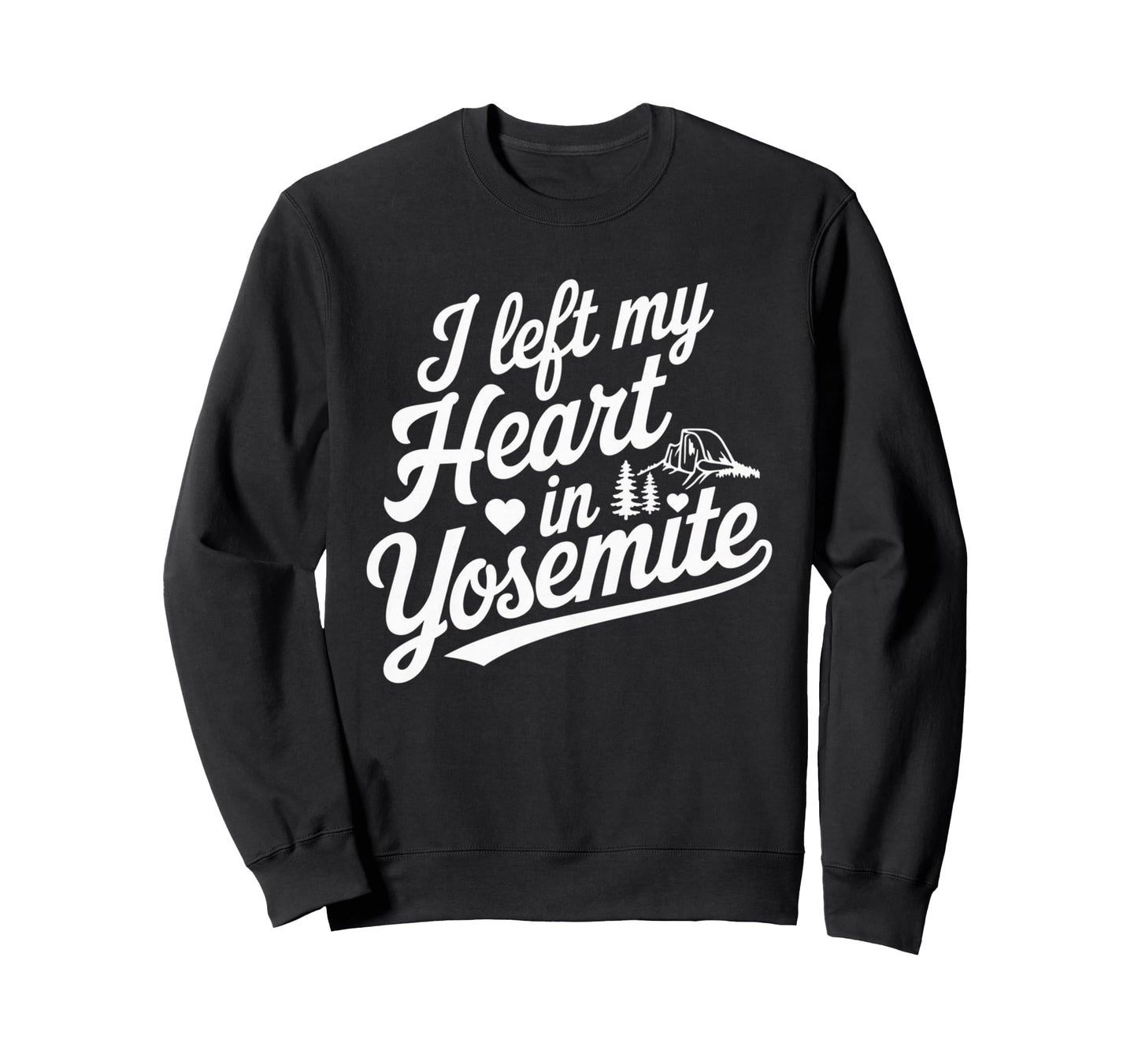 I Left My Heart Yosemite National Park Sweatshirt - Novelty Apparel Unisex - T-Shirt, Sweatshirt, Hoodie