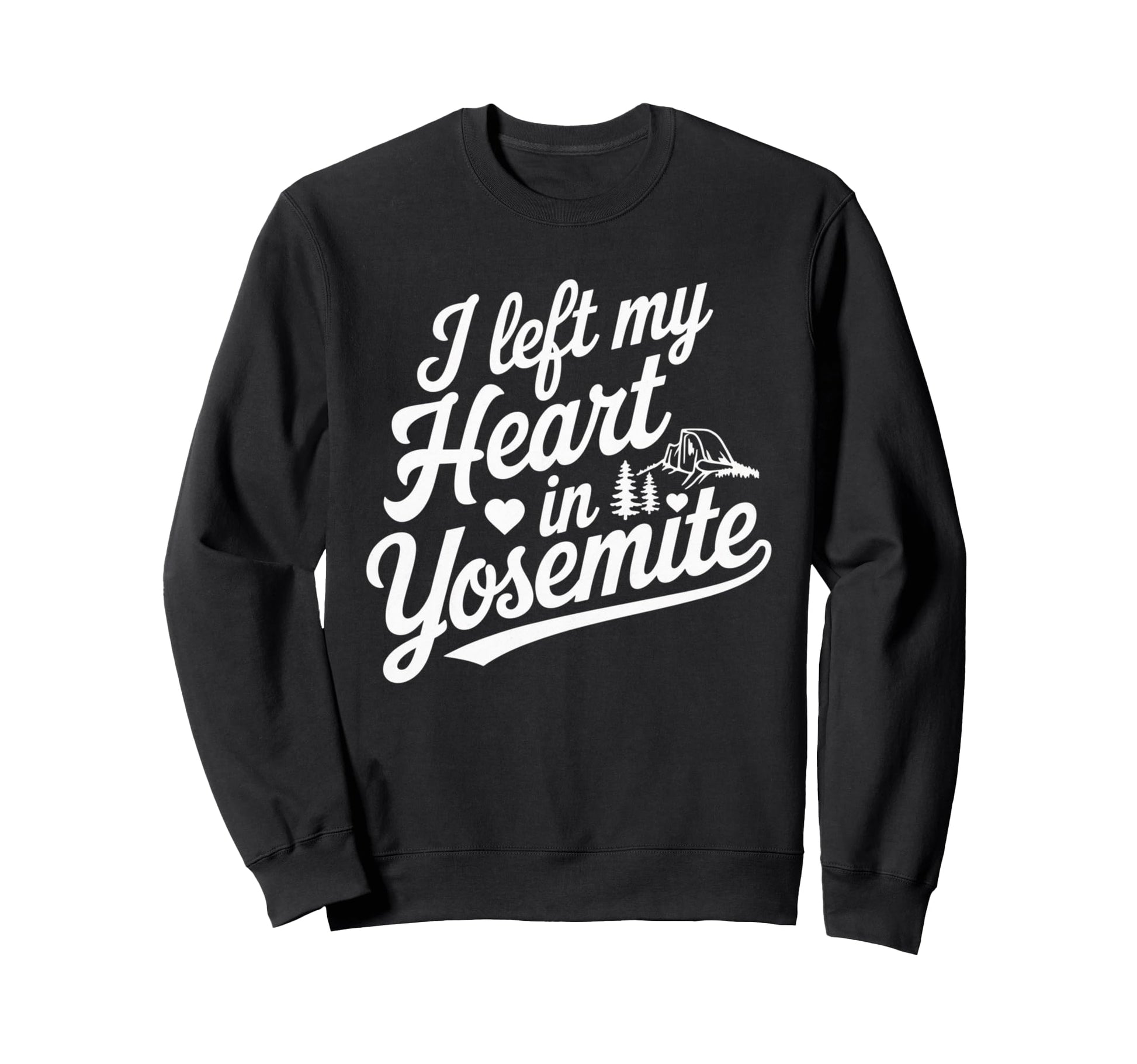 I Left My Heart Yosemite National Park Sweatshirt - Novelty Apparel Unisex - T-Shirt, Sweatshirt, Hoodie