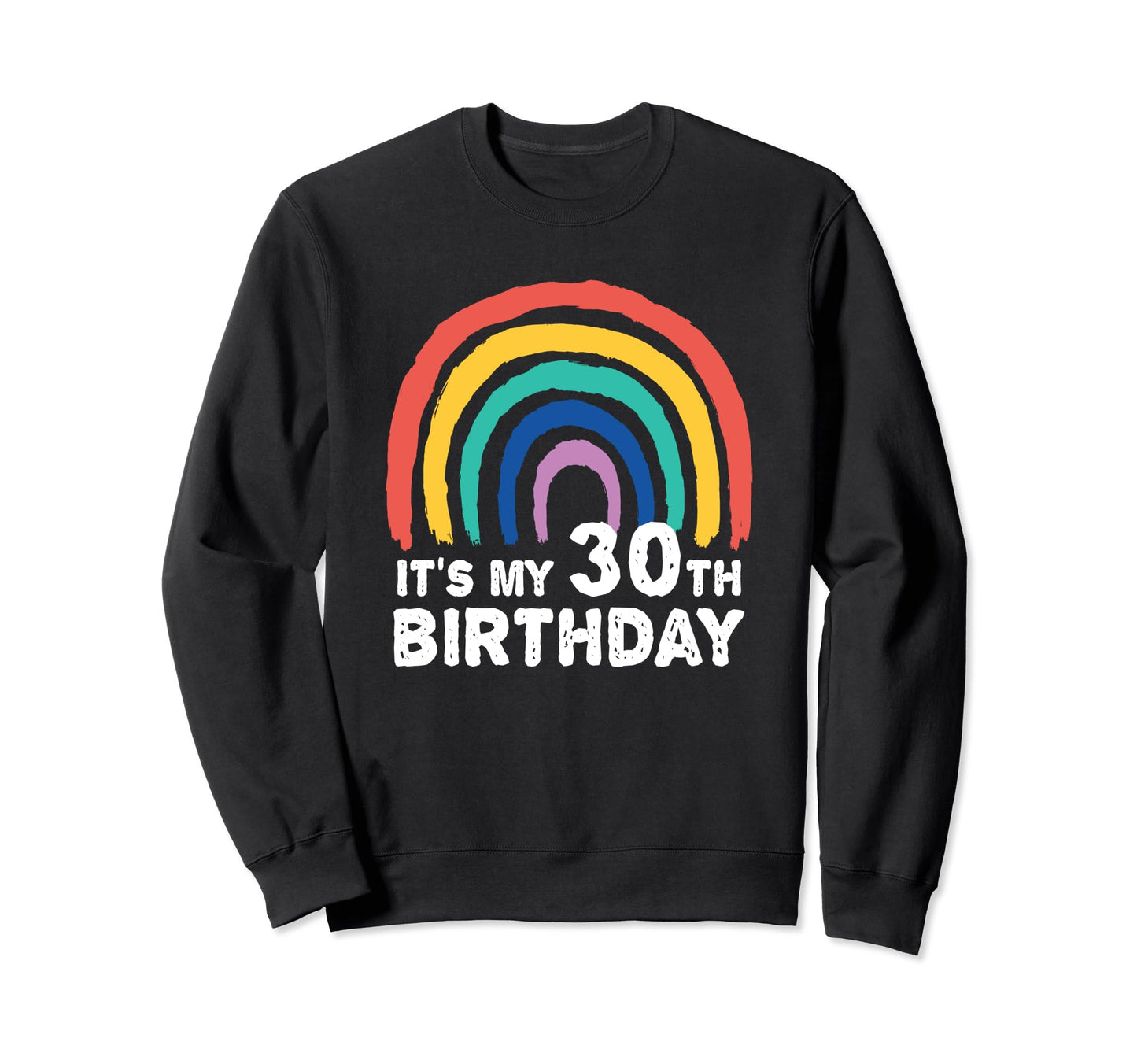 Funny 30 Year Old Rainbow Its My Sweatshirt - Aesthetic Graphic for Adults - T-Shirt, Sweatshirt, Hoodie