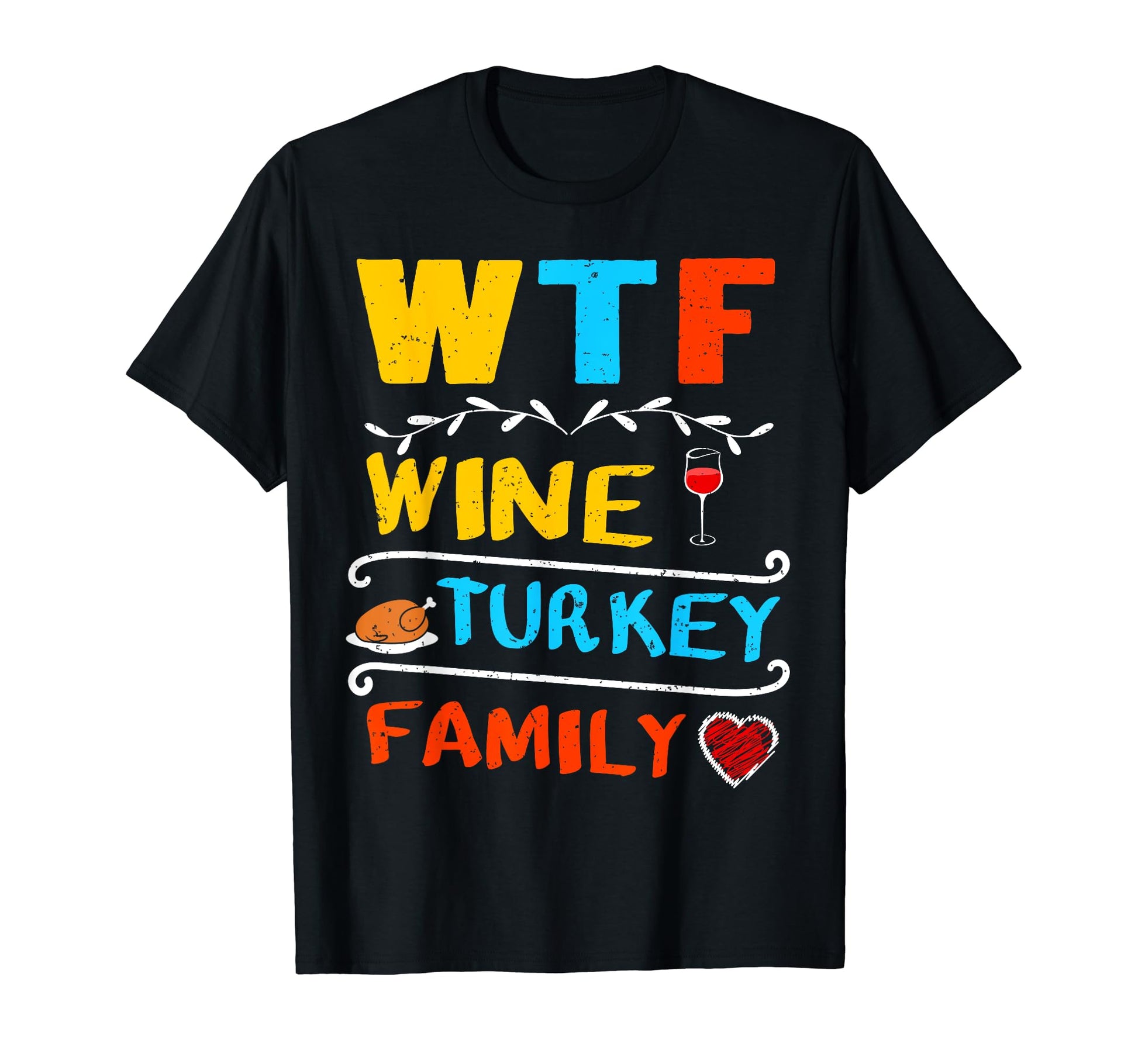 Wtf Wine Turkey Family Funny Typography T-Shirt - Trendy Graphic Unisex - T-Shirt, Sweatshirt, Hoodie