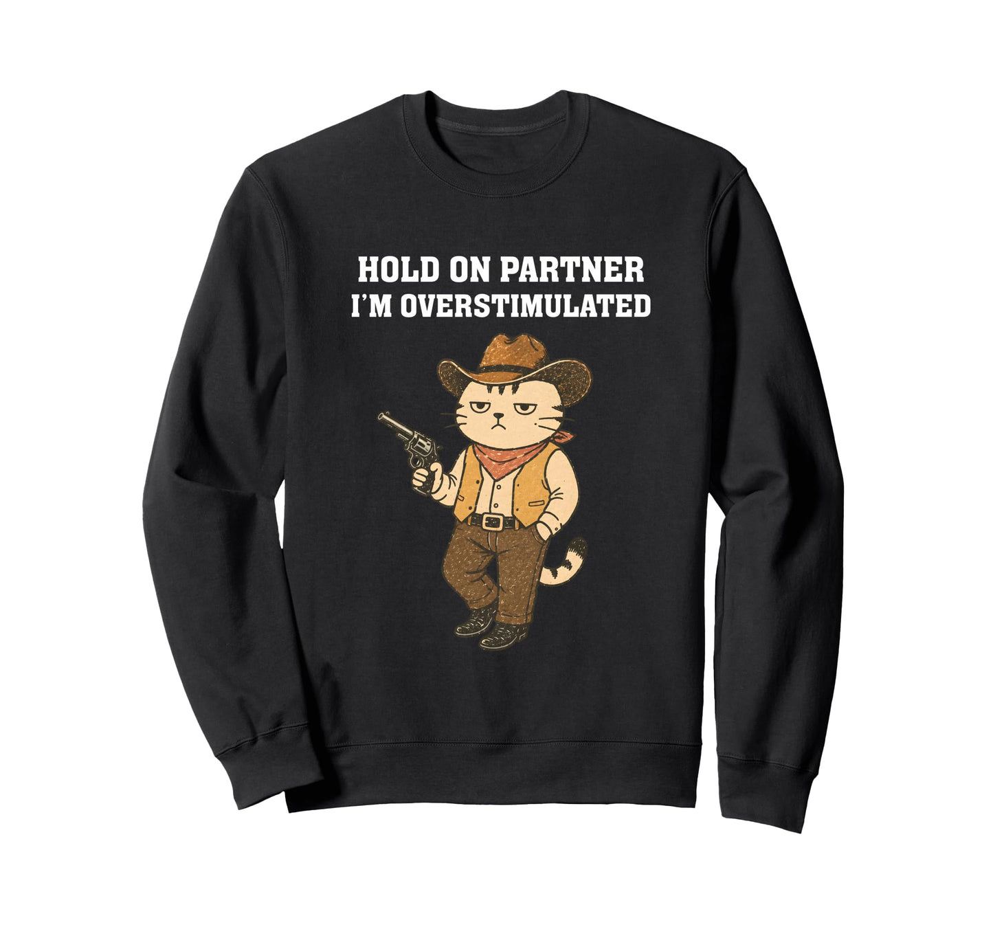 Hold Partner Im Overstimulated Funny Sweatshirt - Graphic Print Men Women - T-Shirt, Sweatshirt, Hoodie