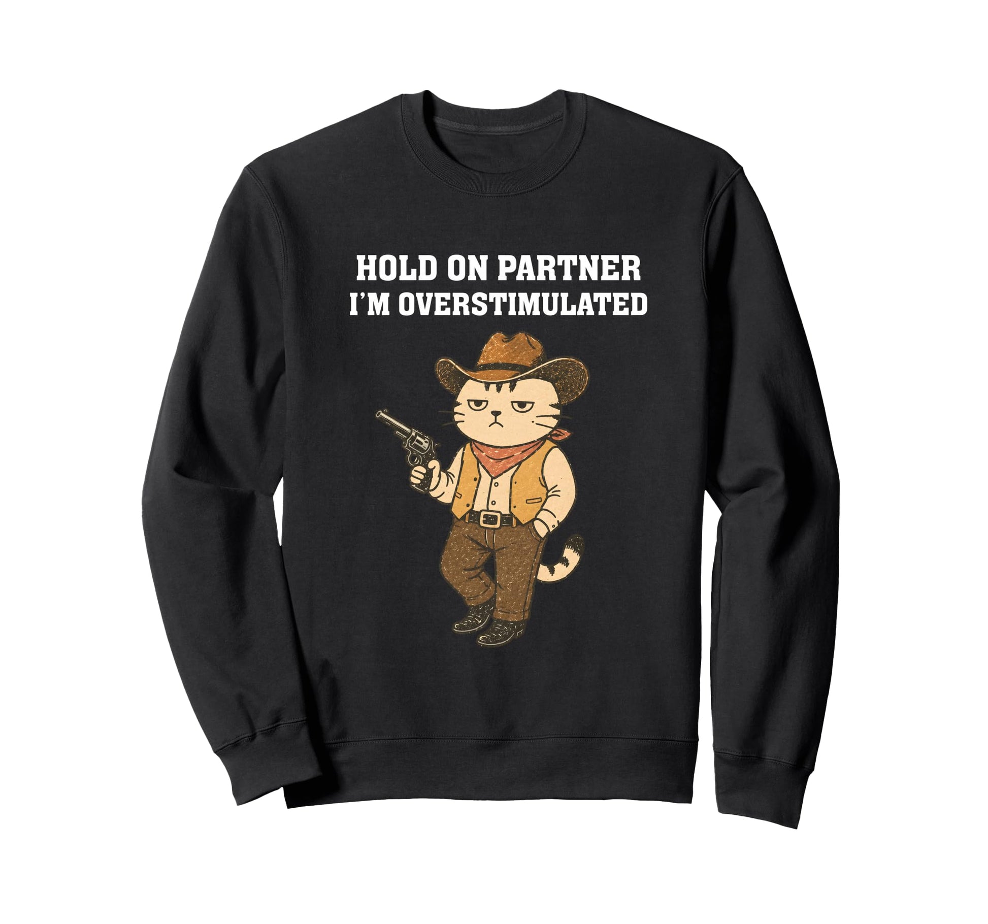 Hold Partner Im Overstimulated Funny Sweatshirt - Graphic Print Men Women - T-Shirt, Sweatshirt, Hoodie