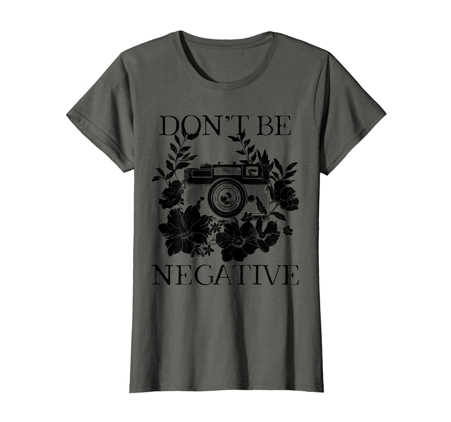 Photographer Dont Be Negative Camera T-Shirt - Streetwear Style Unisex - T-Shirt, Sweatshirt, Hoodie