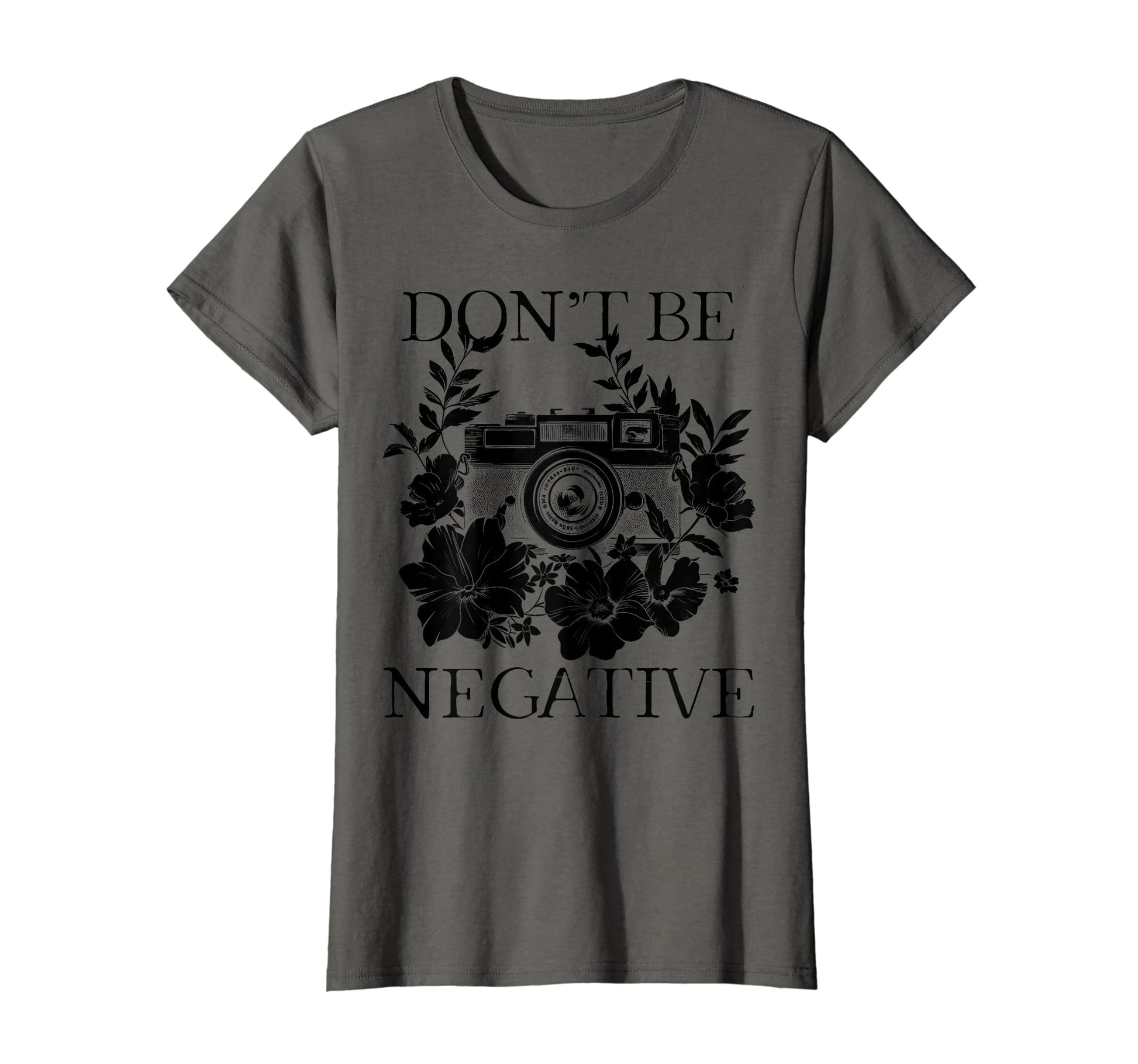 Photographer Dont Be Negative Camera T-Shirt - Streetwear Style Unisex - T-Shirt, Sweatshirt, Hoodie